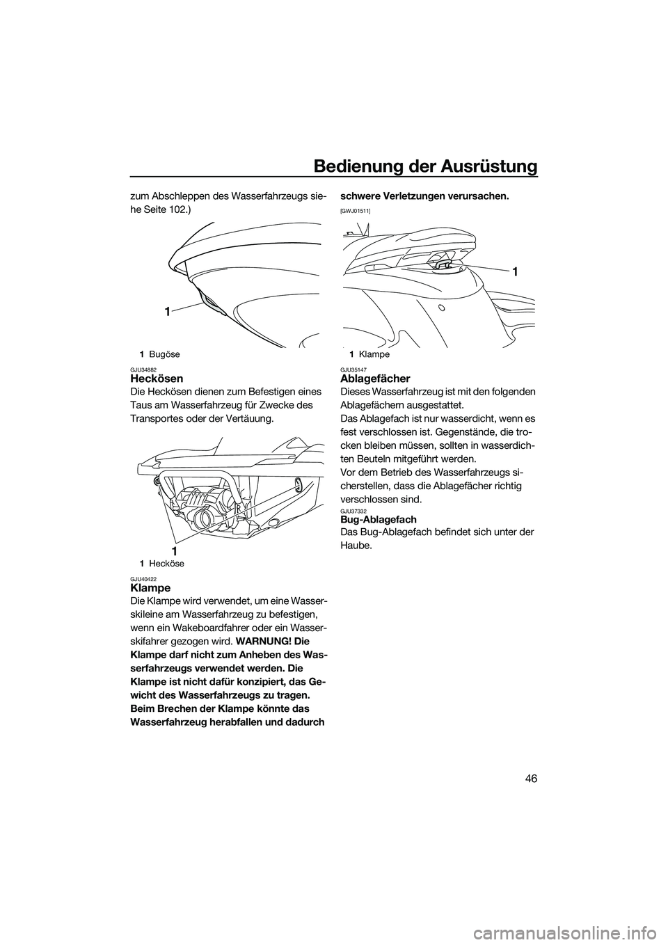 YAMAHA FZS SVHO 2015 Betriebsanleitungen (in German) Bedienung der Ausrüstung
46
zum Abschleppen des Wasserfahrzeugs sie-
he Seite 102.)
GJU34882Heckösen
Die Heckösen dienen zum Befestigen eines
Taus am Wasserfahrzeug für Zwecke des
Transportes od YAMAHA FZS SVHO 2015 Betriebsanleitungen (in German) Bedienung der Ausrüstung
46
zum Abschleppen des Wasserfahrzeugs sie-
he Seite 102.)
GJU34882Heckösen
Die Heckösen dienen zum Befestigen eines
Taus am Wasserfahrzeug für Zwecke des
Transportes od