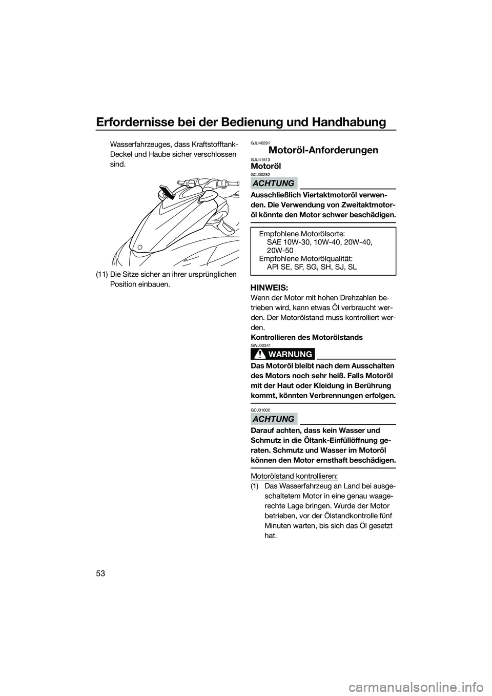 YAMAHA FZS SVHO 2015 Betriebsanleitungen (in German) Erfordernisse bei der Bedienung und Handhabung
53
Wasserfahrzeuges, dass Kraftstofftank-
Deckel und Haube sicher verschlossen
sind.
(11) Die Sitze sicher an ihrer ursprünglichen Position einbauen.G YAMAHA FZS SVHO 2015 Betriebsanleitungen (in German) Erfordernisse bei der Bedienung und Handhabung
53
Wasserfahrzeuges, dass Kraftstofftank-
Deckel und Haube sicher verschlossen
sind.
(11) Die Sitze sicher an ihrer ursprünglichen Position einbauen.G