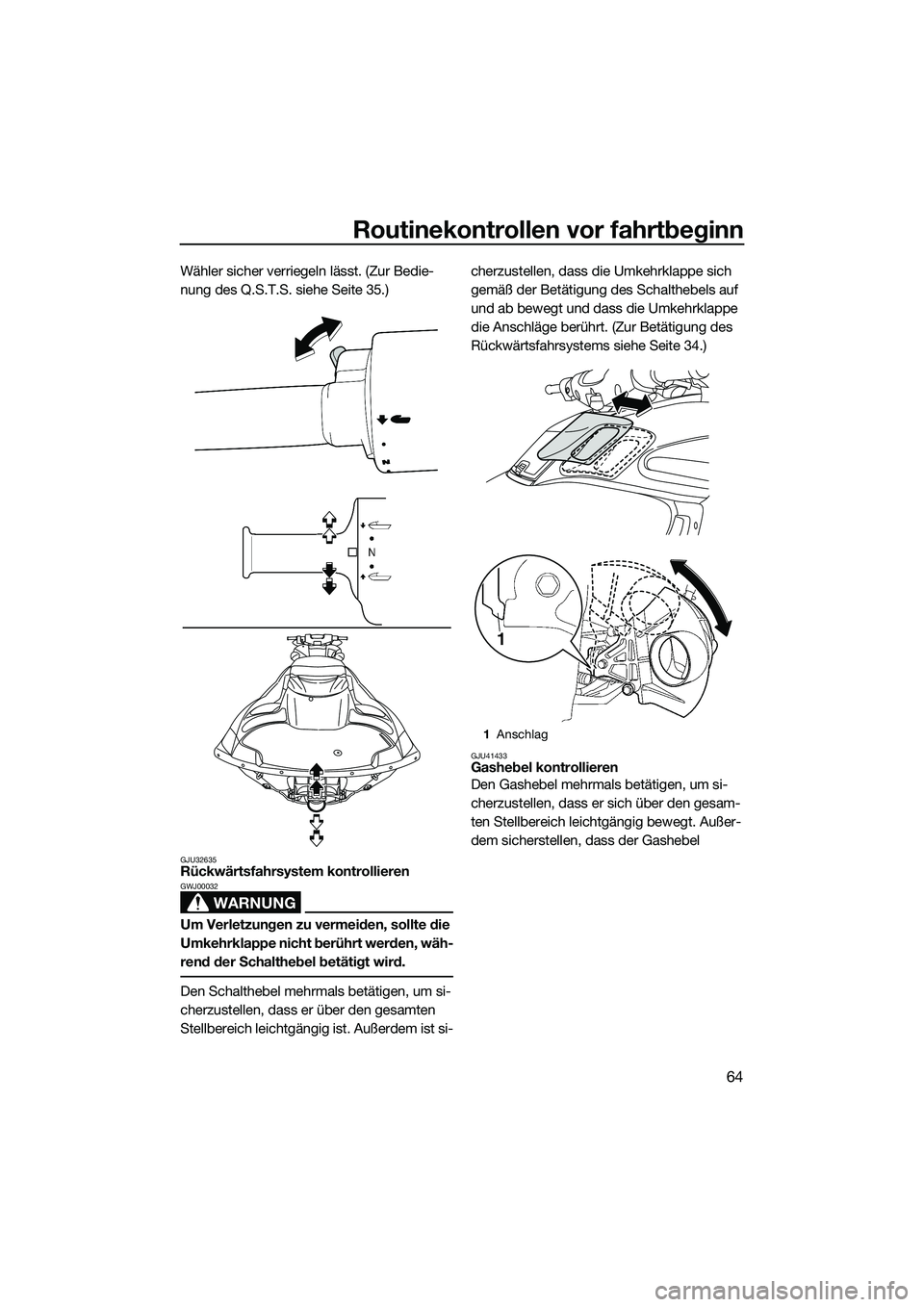 YAMAHA FZS SVHO 2015  Betriebsanleitungen (in German) Routinekontrollen vor fahrtbeginn
64
Wähler sicher verriegeln lässt. (Zur Bedie-
nung des Q.S.T.S. siehe Seite 35.)
GJU32635Rückwärtsfahrsystem kontrollieren
WARNUNG
GWJ00032
Um Verletzungen zu ve