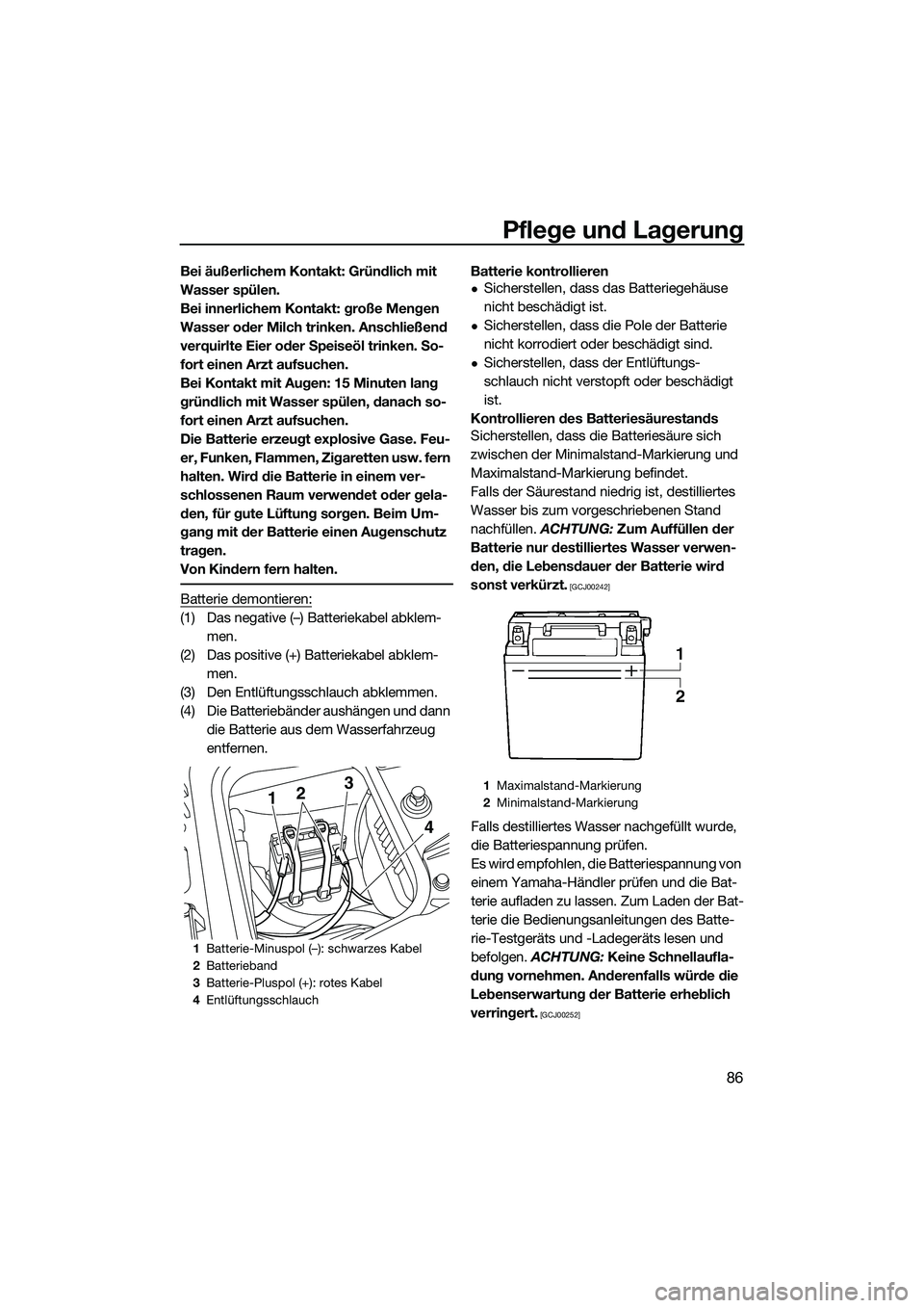 YAMAHA FZS SVHO 2015 Betriebsanleitungen (in German) Pflege und Lagerung
86
Bei äußerlichem Kontakt: Gründlich mit
Wasser spülen.
Bei innerlichem Kontakt: große Mengen
Wasser oder Milch trinken. Anschließend
verquirlte Eier oder Speiseöl trink YAMAHA FZS SVHO 2015 Betriebsanleitungen (in German) Pflege und Lagerung
86
Bei äußerlichem Kontakt: Gründlich mit
Wasser spülen.
Bei innerlichem Kontakt: große Mengen
Wasser oder Milch trinken. Anschließend
verquirlte Eier oder Speiseöl trink