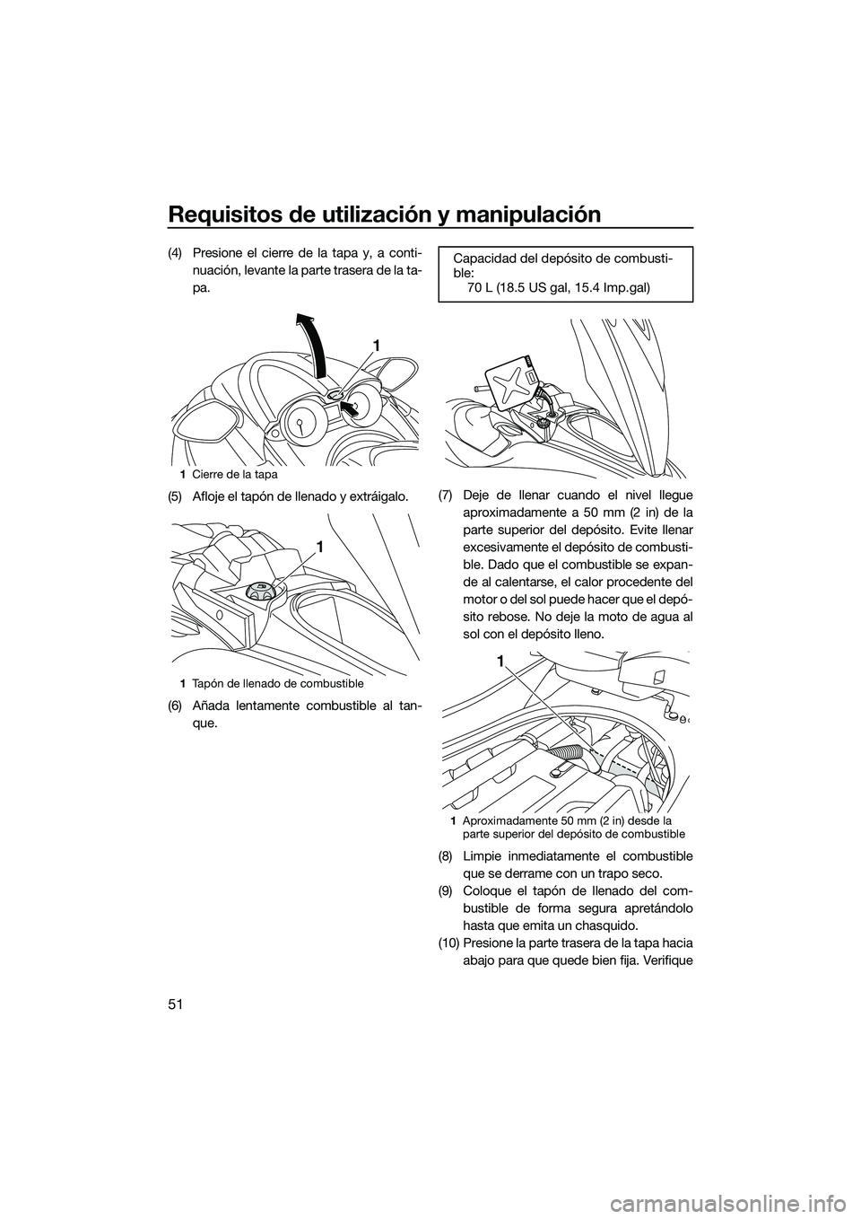 YAMAHA FZS SVHO 2015 Manuale de Empleo (in Spanish) Requisitos de utilización y manipulación
51
(4) Presione el cierre de la tapa y, a conti-nuación, levante la parte trasera de la ta-
pa.
(5) Afloje el tapón de llenado y extráigalo.
(6) Añada le YAMAHA FZS SVHO 2015 Manuale de Empleo (in Spanish) Requisitos de utilización y manipulación
51
(4) Presione el cierre de la tapa y, a conti-nuación, levante la parte trasera de la ta-
pa.
(5) Afloje el tapón de llenado y extráigalo.
(6) Añada le