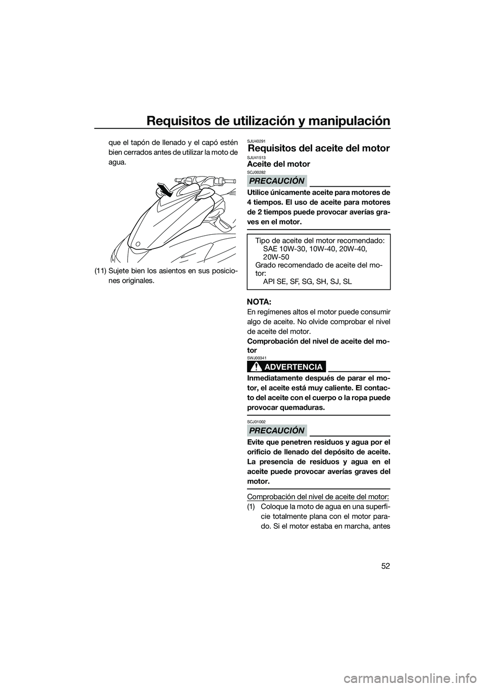 YAMAHA FZS SVHO 2015 Manuale de Empleo (in Spanish) Requisitos de utilización y manipulación
52
que el tapón de llenado y el capó estén
bien cerrados antes de utilizar la moto de
agua.
(11) Sujete bien los asientos en sus posicio- nes originales.S YAMAHA FZS SVHO 2015 Manuale de Empleo (in Spanish) Requisitos de utilización y manipulación
52
que el tapón de llenado y el capó estén
bien cerrados antes de utilizar la moto de
agua.
(11) Sujete bien los asientos en sus posicio- nes originales.S