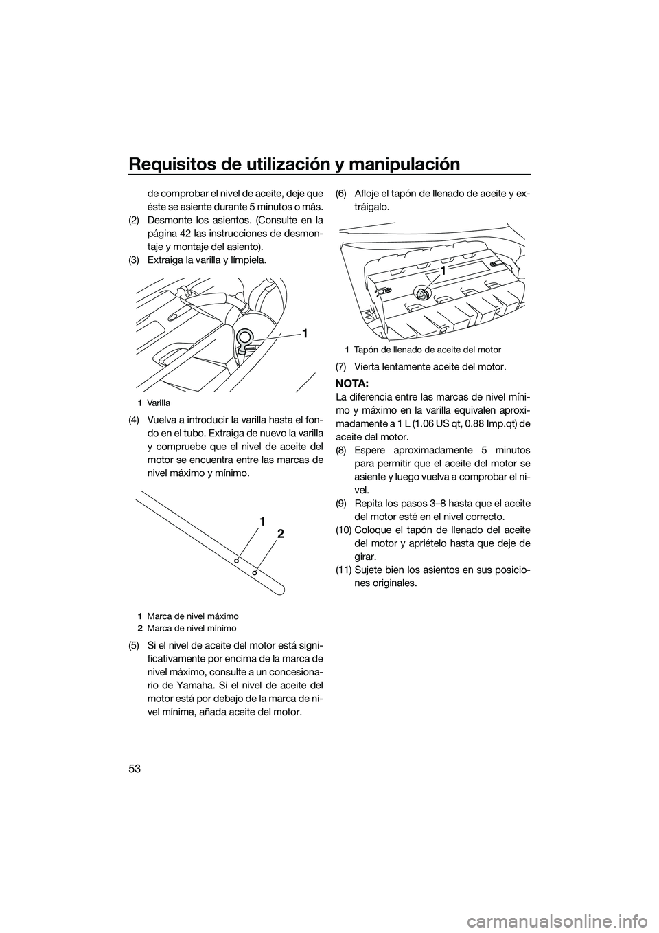 YAMAHA FZS SVHO 2015 Manuale de Empleo (in Spanish) Requisitos de utilización y manipulación
53
de comprobar el nivel de aceite, deje que
éste se asiente durante 5 minutos o más.
(2) Desmonte los asientos. (Consulte en la página 42 las instruccion YAMAHA FZS SVHO 2015 Manuale de Empleo (in Spanish) Requisitos de utilización y manipulación
53
de comprobar el nivel de aceite, deje que
éste se asiente durante 5 minutos o más.
(2) Desmonte los asientos. (Consulte en la página 42 las instruccion
