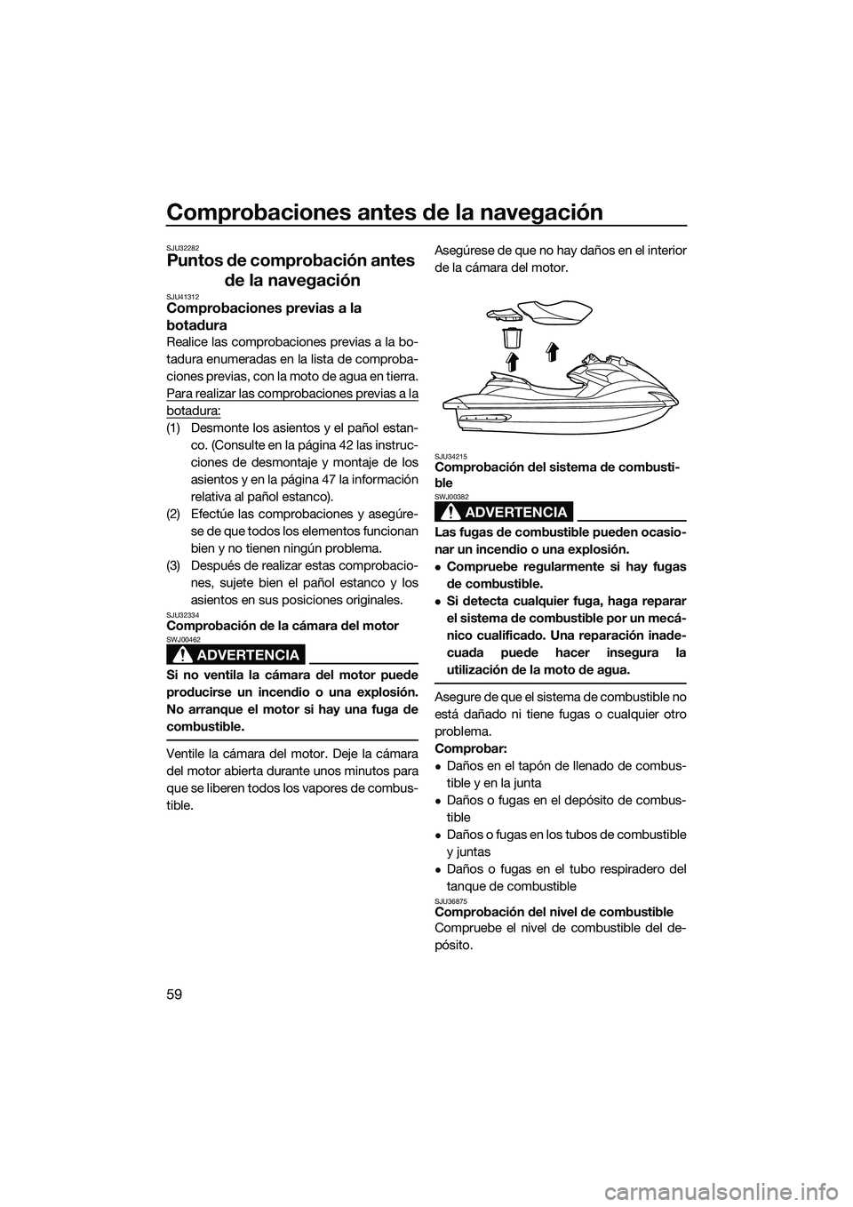 YAMAHA FZS SVHO 2015 Manuale de Empleo (in Spanish) Comprobaciones antes de la navegación
59
SJU32282
Puntos de comprobación antes de la navegación
SJU41312Comprobaciones previas a la
botadura
Realice las comprobaciones previas a la bo-
tadura enum YAMAHA FZS SVHO 2015 Manuale de Empleo (in Spanish) Comprobaciones antes de la navegación
59
SJU32282
Puntos de comprobación antes de la navegación
SJU41312Comprobaciones previas a la
botadura
Realice las comprobaciones previas a la bo-
tadura enum