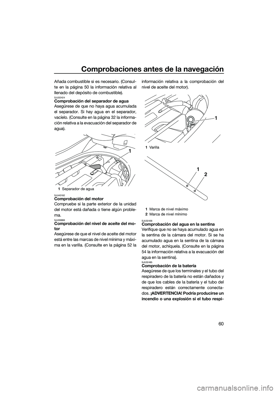 YAMAHA FZS SVHO 2015 Manuale de Empleo (in Spanish) Comprobaciones antes de la navegación
60
Añada combustible si es necesario. (Consul-
te en la página 50 la información relativa al
llenado del depósito de combustible).
SJU32424Comprobación del YAMAHA FZS SVHO 2015 Manuale de Empleo (in Spanish) Comprobaciones antes de la navegación
60
Añada combustible si es necesario. (Consul-
te en la página 50 la información relativa al
llenado del depósito de combustible).
SJU32424Comprobación del