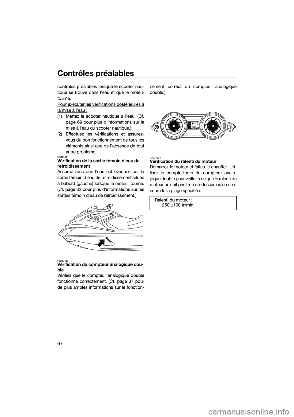 YAMAHA FZS SVHO 2015 Notices Demploi (in French) Contrôles préalables
67
contrôles préalables lorsque le scooter nau-
tique se trouve dans l’eau et que le moteur
tourne.
Pour exécuter les vérifications postérieures à
la mise à l’eau :
( YAMAHA FZS SVHO 2015 Notices Demploi (in French) Contrôles préalables
67
contrôles préalables lorsque le scooter nau-
tique se trouve dans l’eau et que le moteur
tourne.
Pour exécuter les vérifications postérieures à
la mise à l’eau :
(