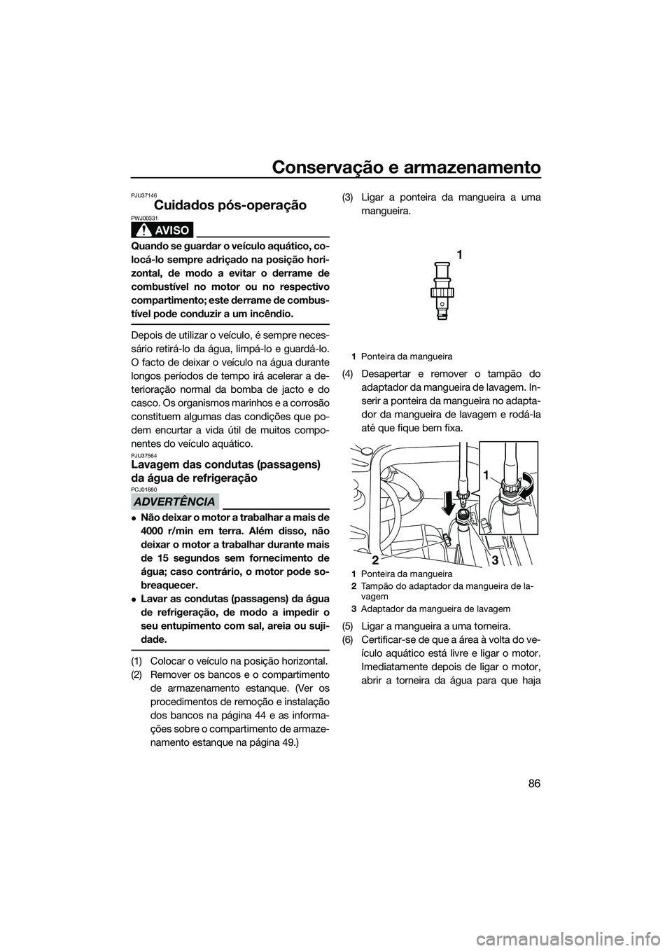 YAMAHA FZS SVHO 2015 Manual de utilização (in Portuguese) Conservação e armazenamento
86
PJU37146
Cuidados pós-operação
AVISO
PWJ00331
Quando se guardar o veículo aquático, co-
locá-lo sempre adriçado na posição hori-
zontal, de modo a evitar o de YAMAHA FZS SVHO 2015 Manual de utilização (in Portuguese) Conservação e armazenamento
86
PJU37146
Cuidados pós-operação
AVISO
PWJ00331
Quando se guardar o veículo aquático, co-
locá-lo sempre adriçado na posição hori-
zontal, de modo a evitar o de