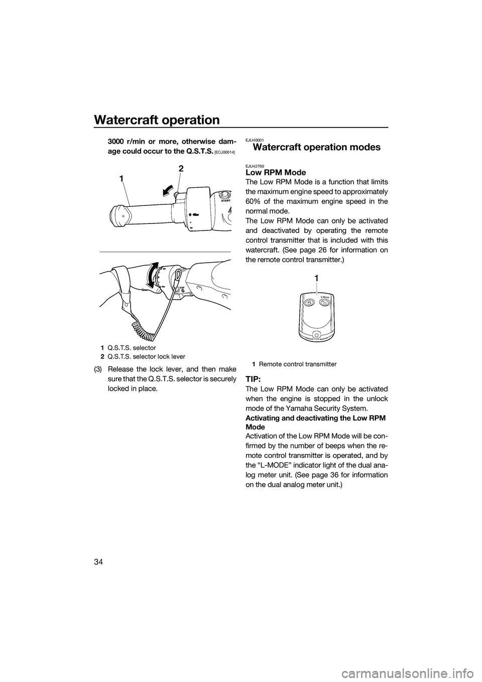 YAMAHA FZS SVHO 2014  Owners Manual Watercraft operation
34
3000 r/min or more, otherwise dam-
age could occur to the Q.S.T.S.
 [ECJ00014]
(3) Release the lock lever, and then makesure that the Q.S.T.S. selector is securely
locked in pl