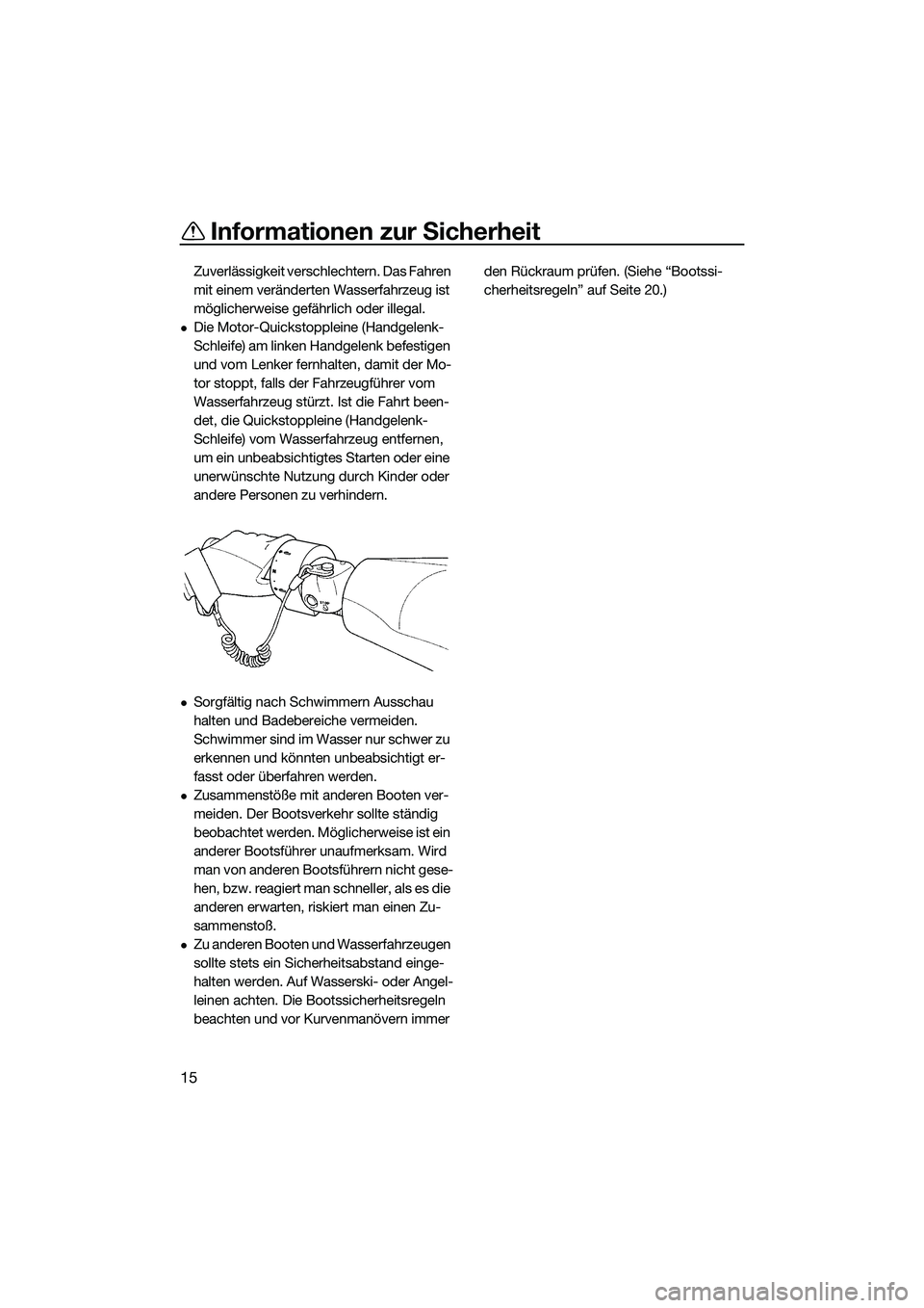 YAMAHA FZS SVHO 2014 Betriebsanleitungen (in German) Informationen zur Sicherheit
15
Zuverlässigkeit verschlechtern. Das Fahren
mit einem veränderten Wasserfahrzeug ist
möglicherweise gefährlich oder illegal.
Die Motor-Quickstoppleine (Handgele YAMAHA FZS SVHO 2014 Betriebsanleitungen (in German) Informationen zur Sicherheit
15
Zuverlässigkeit verschlechtern. Das Fahren
mit einem veränderten Wasserfahrzeug ist
möglicherweise gefährlich oder illegal.
Die Motor-Quickstoppleine (Handgele