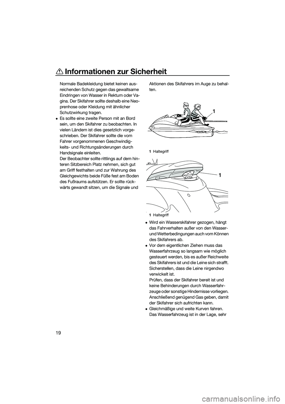 YAMAHA FZS SVHO 2014 Betriebsanleitungen (in German) Informationen zur Sicherheit
19
Normale Badekleidung bietet keinen aus-
reichenden Schutz gegen das gewaltsame
Eindringen von Wasser in Rektum oder Va-
gina. Der Skifahrer sollte deshalb eine Neo-
pr YAMAHA FZS SVHO 2014 Betriebsanleitungen (in German) Informationen zur Sicherheit
19
Normale Badekleidung bietet keinen aus-
reichenden Schutz gegen das gewaltsame
Eindringen von Wasser in Rektum oder Va-
gina. Der Skifahrer sollte deshalb eine Neo-
pr