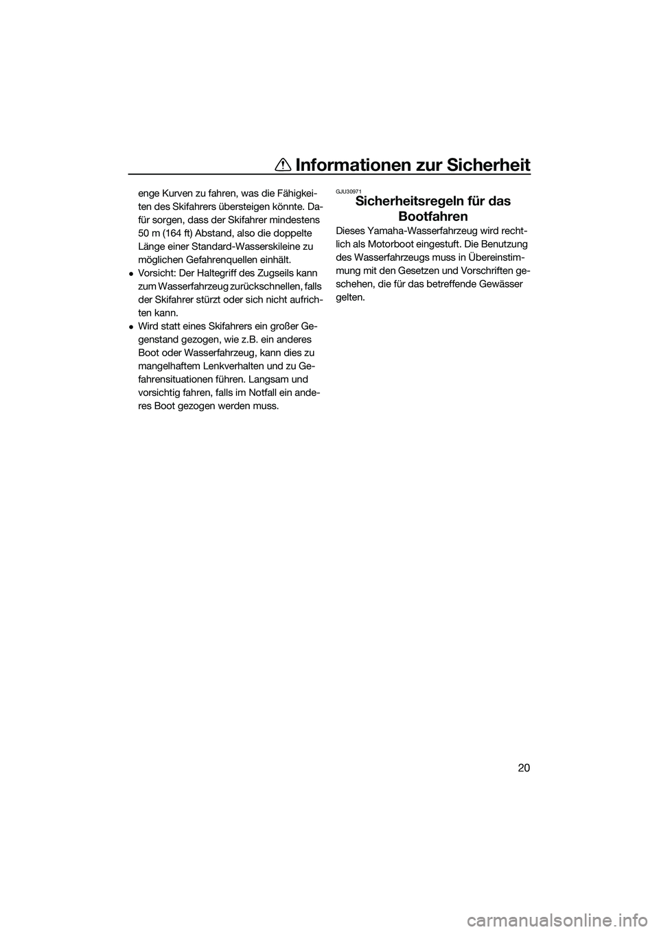 YAMAHA FZS SVHO 2014 Betriebsanleitungen (in German) Informationen zur Sicherheit
20
enge Kurven zu fahren, was die Fähigkei-
ten des Skifahrers übersteigen könnte. Da-
für sorgen, dass der Skifahrer mindestens
50 m (164 ft) Abstand, also die doppe YAMAHA FZS SVHO 2014 Betriebsanleitungen (in German) Informationen zur Sicherheit
20
enge Kurven zu fahren, was die Fähigkei-
ten des Skifahrers übersteigen könnte. Da-
für sorgen, dass der Skifahrer mindestens
50 m (164 ft) Abstand, also die doppe