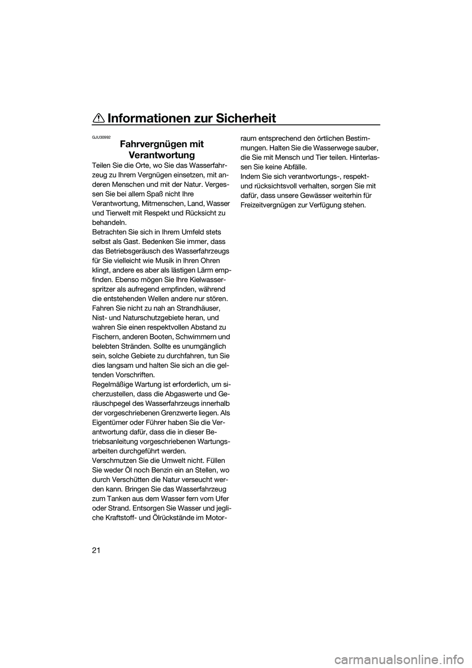 YAMAHA FZS SVHO 2014 Betriebsanleitungen (in German) Informationen zur Sicherheit
21
GJU30992
Fahrvergnügen mit Verantwortung
Teilen Sie die Orte, wo Sie das Wasserfahr-
zeug zu Ihrem Vergnügen einsetzen, mit an-
deren Menschen und mit der Natur. Verg YAMAHA FZS SVHO 2014 Betriebsanleitungen (in German) Informationen zur Sicherheit
21
GJU30992
Fahrvergnügen mit Verantwortung
Teilen Sie die Orte, wo Sie das Wasserfahr-
zeug zu Ihrem Vergnügen einsetzen, mit an-
deren Menschen und mit der Natur. Verg
