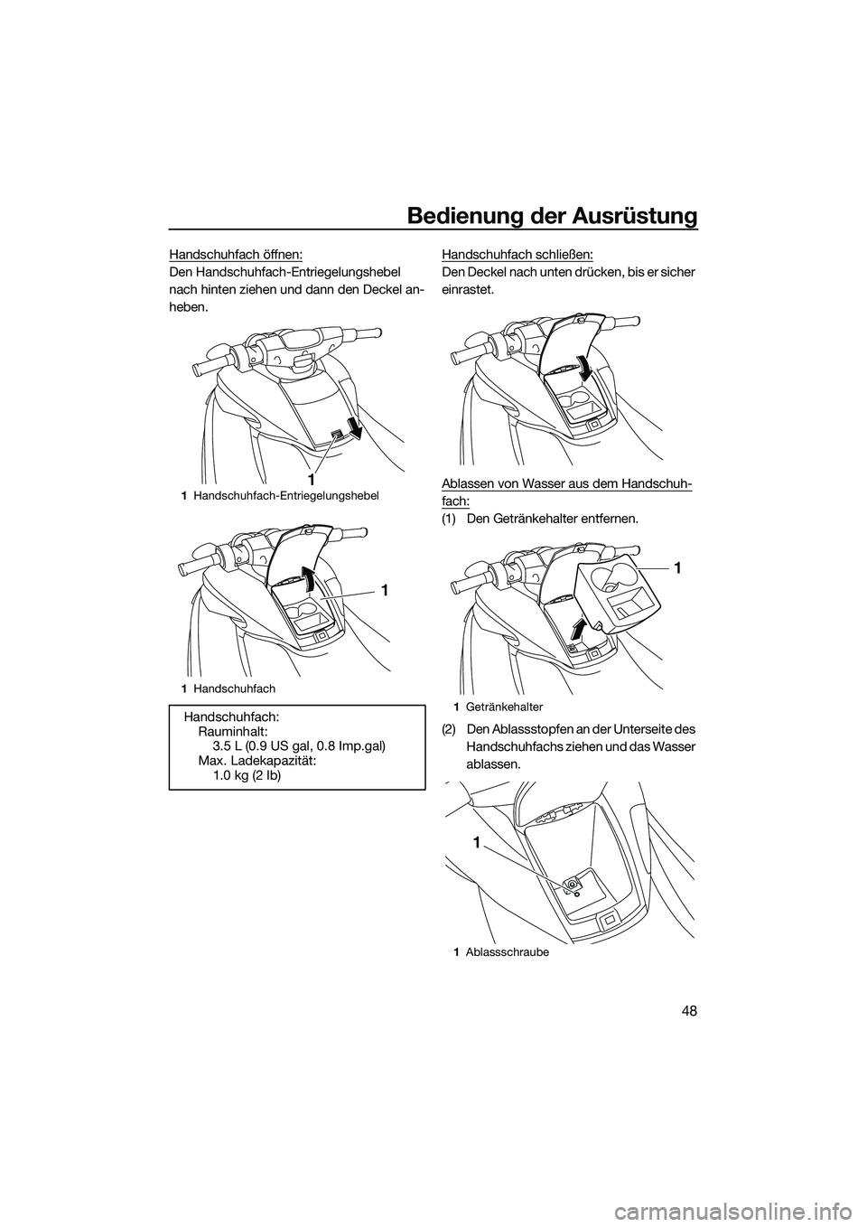 YAMAHA FZS SVHO 2014  Betriebsanleitungen (in German) Bedienung der Ausrüstung
48
Handschuhfach öffnen:
Den Handschuhfach-Entriegelungshebel 
nach hinten ziehen und dann den Deckel an-
heben.Handschuhfach schließen:Den Deckel nach unten drücken, bis 
