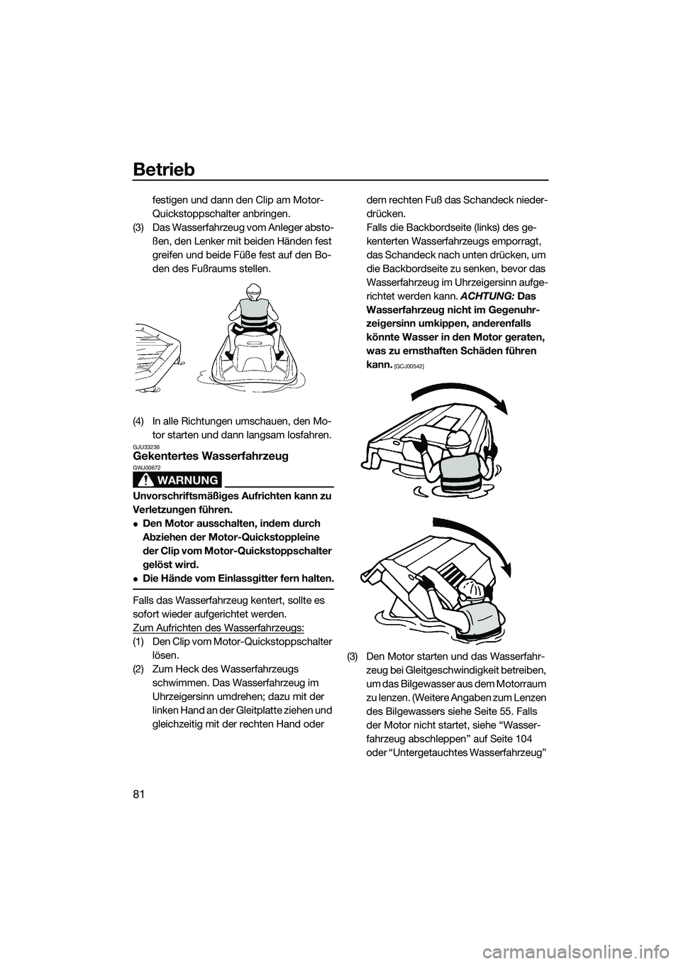 YAMAHA FZS SVHO 2014 Betriebsanleitungen (in German) Betrieb
81
festigen und dann den Clip am Motor-
Quickstoppschalter anbringen.
(3) Das Wasserfahrzeug vom Anleger absto- ßen, den Lenker mit beiden Händen fest
greifen und beide Füße fest auf den YAMAHA FZS SVHO 2014 Betriebsanleitungen (in German) Betrieb
81
festigen und dann den Clip am Motor-
Quickstoppschalter anbringen.
(3) Das Wasserfahrzeug vom Anleger absto- ßen, den Lenker mit beiden Händen fest
greifen und beide Füße fest auf den