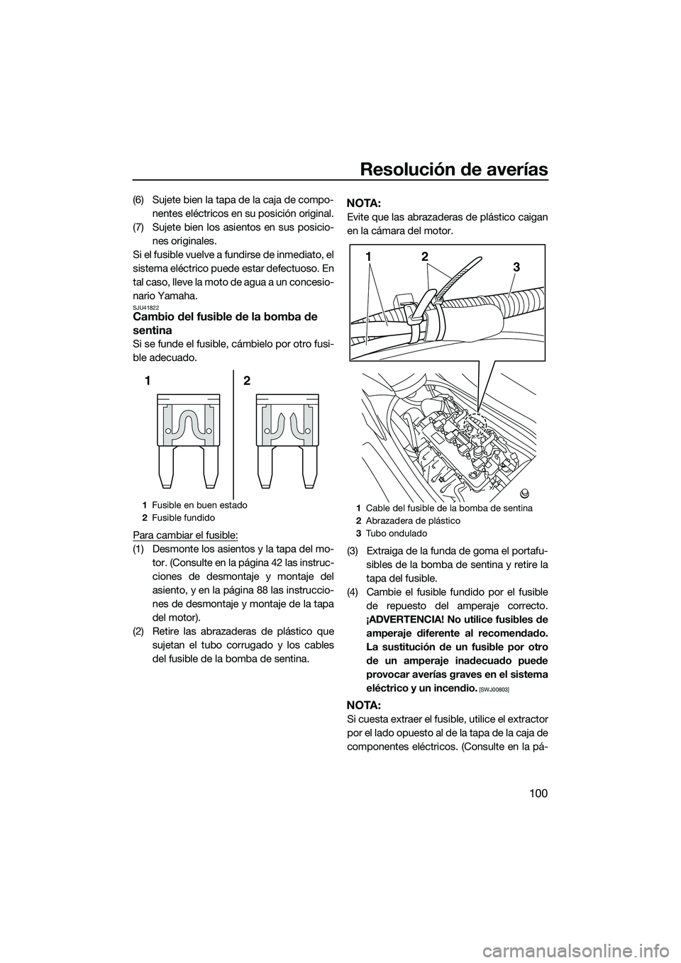 YAMAHA FZS SVHO 2014  Manuale de Empleo (in Spanish) Resolución de averías
100
(6) Sujete bien la tapa de la caja de compo-nentes eléctricos en su posición original.
(7) Sujete bien los asientos en sus posicio- nes originales.
Si el fusible vuelve a