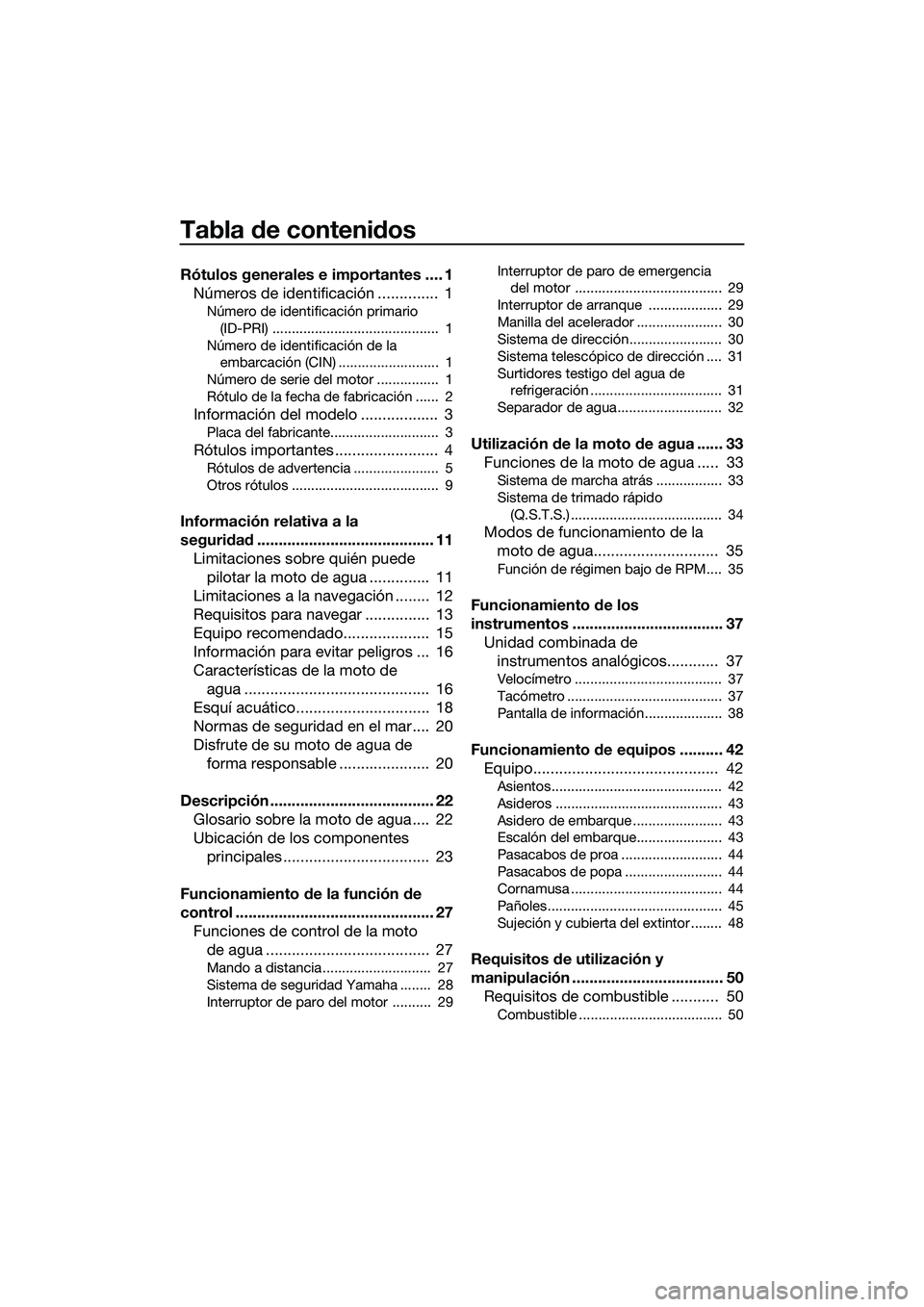 YAMAHA FZS SVHO 2014  Manuale de Empleo (in Spanish) Tabla de contenidos
Rótulos generales e importantes .... 1Números de identificación ..............  1
Número de identificación primario 
(ID-PRI) ...........................................  1
N