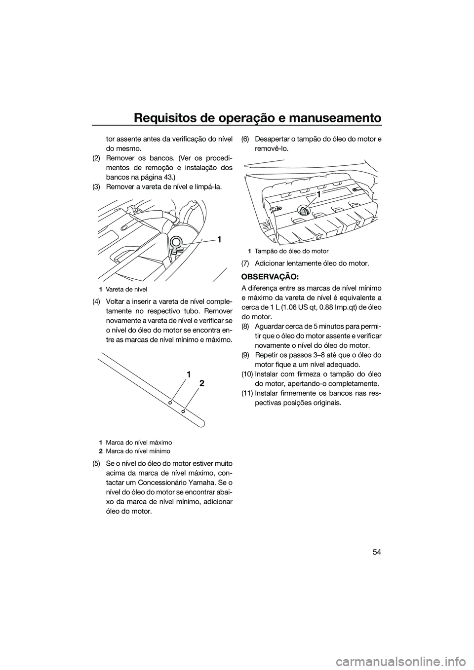 YAMAHA FZS SVHO 2014 Manual de utilização (in Portuguese) Requisitos de operação e manuseamento
54
tor assente antes da verificação do nível
do mesmo.
(2) Remover os bancos. (Ver os procedi- mentos de remoção e instalação dos
bancos na página 43.)
YAMAHA FZS SVHO 2014 Manual de utilização (in Portuguese) Requisitos de operação e manuseamento
54
tor assente antes da verificação do nível
do mesmo.
(2) Remover os bancos. (Ver os procedi- mentos de remoção e instalação dos
bancos na página 43.)