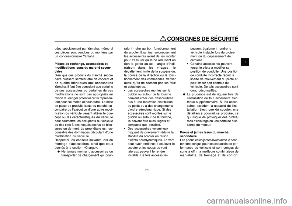 YAMAHA GIGGLE50 2009  Notices Demploi (in French) 1-11
1
2
3
4
5
6
7
8
9
FAU10221
Q QQ Q
Q
 CONSIGNES DE SÉCURITÉ
1-4
dées spécialement par Yamaha, même si
ces pièces sont vendues ou montées par
un concessionnaire Yamaha.
Pièces de rechange, 