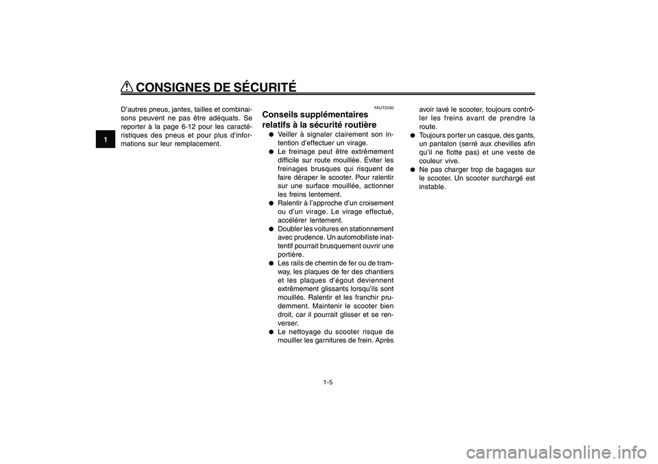 YAMAHA GIGGLE50 2009  Notices Demploi (in French) 1-12
1
2
3
4
5
6
7
8
9
FAU10221
Q QQ Q
Q
 CONSIGNES DE SÉCURITÉ
1-5
Sécurité routière<IXE>
FAUT2030
Conseils supplémentaires
relatifs à la sécurité routière●
Veiller à signaler clairement