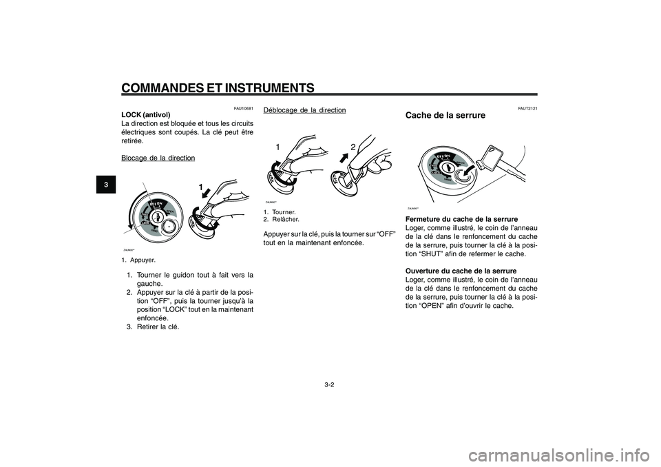 YAMAHA GIGGLE50 2009 Notices Demploi (in French) 3-18
1
2
3
4
5
6
7
8
9
FAU1044E
COMMANDES ET INSTRUMENTS
Déblocage de la direction
12
ZAUM00**1. Tourner.
2. Relâcher.Appuyer sur la clé, puis la tourner sur “OFF”
tout en la maintenant enfonc YAMAHA GIGGLE50 2009 Notices Demploi (in French) 3-18
1
2
3
4
5
6
7
8
9
FAU1044E
COMMANDES ET INSTRUMENTS
Déblocage de la direction
12
ZAUM00**1. Tourner.
2. Relâcher.Appuyer sur la clé, puis la tourner sur “OFF”
tout en la maintenant enfonc