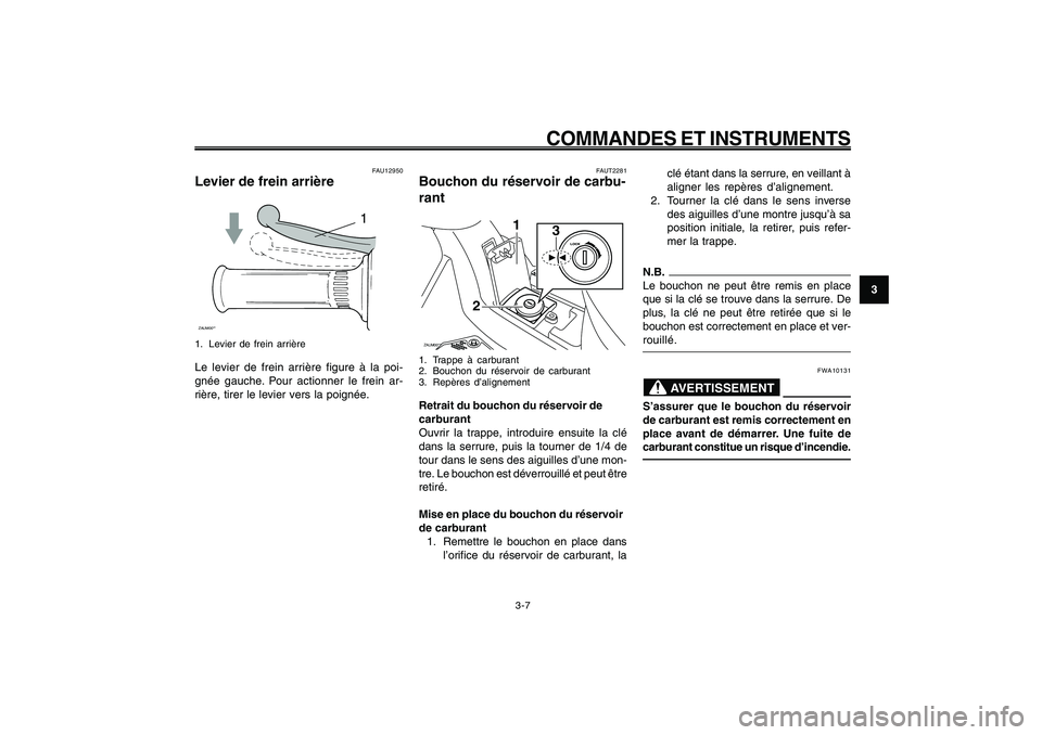 YAMAHA GIGGLE50 2009 Notices Demploi (in French) 3-23
1
2
3
4
5
6
7
8
9
FAU1044E
COMMANDES ET INSTRUMENTS
3-7
Frein arrière, levier<IXE>
Réservoir de carburant, bouchon<IXE>
FAUT2281
Bouchon du réservoir de carbu-
rantZAUM00**
3
1
2
1. Trappe à YAMAHA GIGGLE50 2009 Notices Demploi (in French) 3-23
1
2
3
4
5
6
7
8
9
FAU1044E
COMMANDES ET INSTRUMENTS
3-7
Frein arrière, levier<IXE>
Réservoir de carburant, bouchon<IXE>
FAUT2281
Bouchon du réservoir de carbu-
rantZAUM00**
3
1
2
1. Trappe à