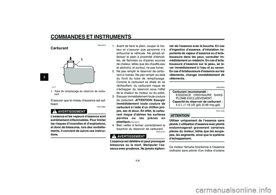 YAMAHA GIGGLE50 2009 Notices Demploi (in French) 3-24
1
2
3
4
5
6
7
8
9
FAU1044E
COMMANDES ET INSTRUMENTS
3-8
1. Avant de faire le plein, couper le mo-
teur et s’assurer que personne n’a
enfourché le véhicule. Ne jamais ef-
fectuer le plein à YAMAHA GIGGLE50 2009 Notices Demploi (in French) 3-24
1
2
3
4
5
6
7
8
9
FAU1044E
COMMANDES ET INSTRUMENTS
3-8
1. Avant de faire le plein, couper le mo-
teur et s’assurer que personne n’a
enfourché le véhicule. Ne jamais ef-
fectuer le plein à