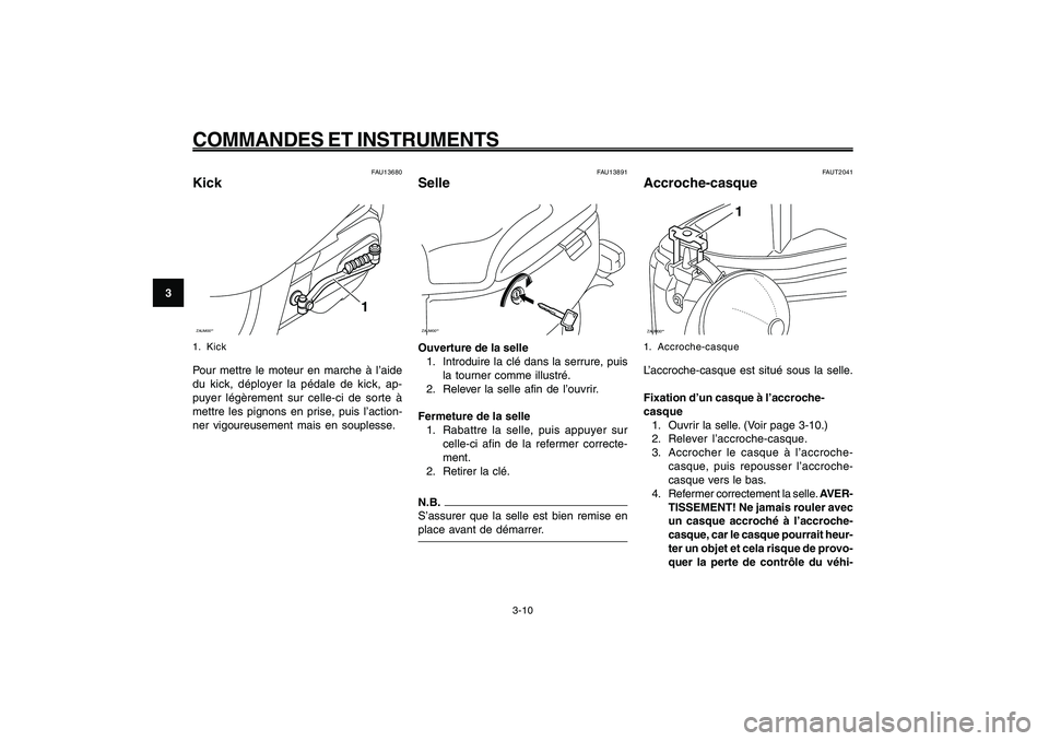 YAMAHA GIGGLE50 2009 Notices Demploi (in French) 3-26
1
2
3
4
5
6
7
8
9
FAU1044E
COMMANDES ET INSTRUMENTS
3-10
Kick<IXE>
Selle<IXE>
Accroche-casque<IXE>
FAUT2041
Accroche-casqueZAUM00**
1
1. Accroche-casqueL’accroche-casque est situé sous la sell YAMAHA GIGGLE50 2009 Notices Demploi (in French) 3-26
1
2
3
4
5
6
7
8
9
FAU1044E
COMMANDES ET INSTRUMENTS
3-10
Kick<IXE>
Selle<IXE>
Accroche-casque<IXE>
FAUT2041
Accroche-casqueZAUM00**
1
1. Accroche-casqueL’accroche-casque est situé sous la sell