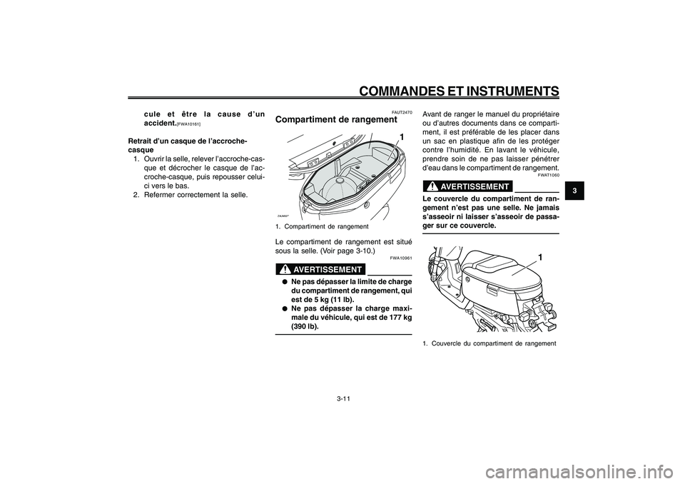 YAMAHA GIGGLE50 2009 Notices Demploi (in French) 3-27
1
2
3
4
5
6
7
8
9
FAU1044E
COMMANDES ET INSTRUMENTS
3-11
FAUT2470
Compartiment de rangementZAUM00**
1
1. Compartiment de rangementLe compartiment de rangement est situé
sous la selle. (Voir page YAMAHA GIGGLE50 2009 Notices Demploi (in French) 3-27
1
2
3
4
5
6
7
8
9
FAU1044E
COMMANDES ET INSTRUMENTS
3-11
FAUT2470
Compartiment de rangementZAUM00**
1
1. Compartiment de rangementLe compartiment de rangement est situé
sous la selle. (Voir page
