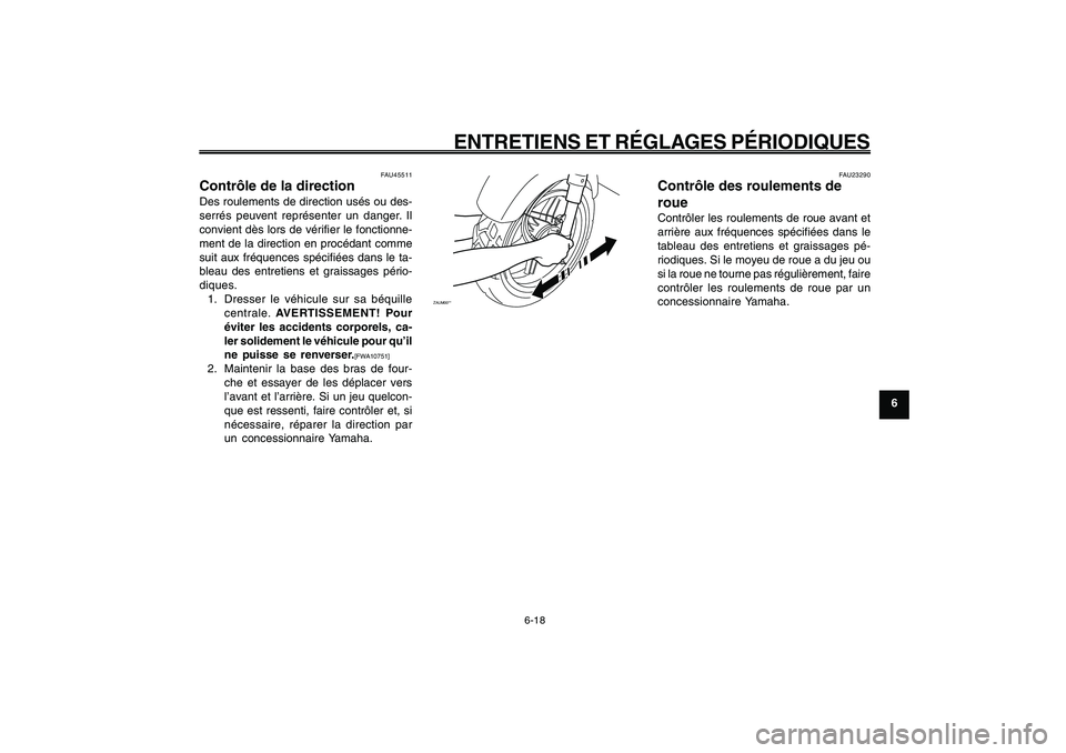 YAMAHA GIGGLE50 2009 Notices Demploi (in French) 6-53
1
2
3
4
5
6
7
8
9
FAU1722A
ENTRETIENS ET RÉGLAGES PÉRIODIQUES
6-18
Direction, contrôle<IXE>
Roulements de roue, contrôle<IXE>
FAU45511
Contrôle de la directionDes roulements de direction us YAMAHA GIGGLE50 2009 Notices Demploi (in French) 6-53
1
2
3
4
5
6
7
8
9
FAU1722A
ENTRETIENS ET RÉGLAGES PÉRIODIQUES
6-18
Direction, contrôle<IXE>
Roulements de roue, contrôle<IXE>
FAU45511
Contrôle de la directionDes roulements de direction us