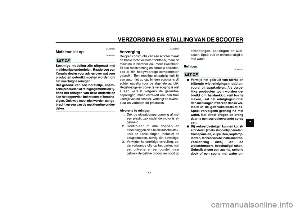 YAMAHA GIGGLE50 2009 Instructieboekje (in Dutch) 7-61
1
2
3
4
5
6
7
8
9
DAU25991
VERZORGING EN STALLING VAN DE SCOOTER
7-1
Matkleur, let op<IXE>
Verzorging<IXE>
DAU25991
VERZORGING EN STALLING VAN DE SCOOTER
DAU37833
Matkleur, let op
DCA15192
LET OP YAMAHA GIGGLE50 2009 Instructieboekje (in Dutch) 7-61
1
2
3
4
5
6
7
8
9
DAU25991
VERZORGING EN STALLING VAN DE SCOOTER
7-1
Matkleur, let op<IXE>
Verzorging<IXE>
DAU25991
VERZORGING EN STALLING VAN DE SCOOTER
DAU37833
Matkleur, let op
DCA15192
LET OP