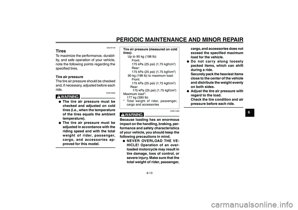 YAMAHA GIGGLE50 2007 Owners Manual 6-13
1
2
3
4
5
6
7
8
9
EAU17226
PERIODIC MAINTENANCE AND MINOR REPAIR
Tires<IXE>
EAUT2140
TiresTo maximize the performance, durabil-
ity, and safe operation of your vehicle,
note the following points YAMAHA GIGGLE50 2007 Owners Manual 6-13
1
2
3
4
5
6
7
8
9
EAU17226
PERIODIC MAINTENANCE AND MINOR REPAIR
Tires<IXE>
EAUT2140
TiresTo maximize the performance, durabil-
ity, and safe operation of your vehicle,
note the following points