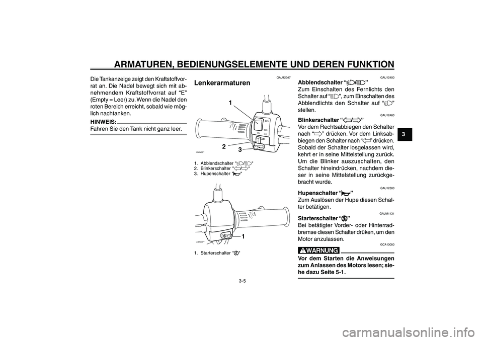 YAMAHA GIGGLE50 2007 Betriebsanleitungen (in German) 3-5
1
2
3
4
5
6
7
8
9
GAU1044D
ARMATUREN, BEDIENUNGSELEMENTE UND DEREN FUNKTION
Lenkerarmaturen<IXE>
Abblendschalter<IXE>
Blinkerschalter<IXE>
Hupenschalter<IXE>
Starterschalter<IXE>
GAU12347
Lenkerar YAMAHA GIGGLE50 2007 Betriebsanleitungen (in German) 3-5
1
2
3
4
5
6
7
8
9
GAU1044D
ARMATUREN, BEDIENUNGSELEMENTE UND DEREN FUNKTION
Lenkerarmaturen<IXE>
Abblendschalter<IXE>
Blinkerschalter<IXE>
Hupenschalter<IXE>
Starterschalter<IXE>
GAU12347
Lenkerar