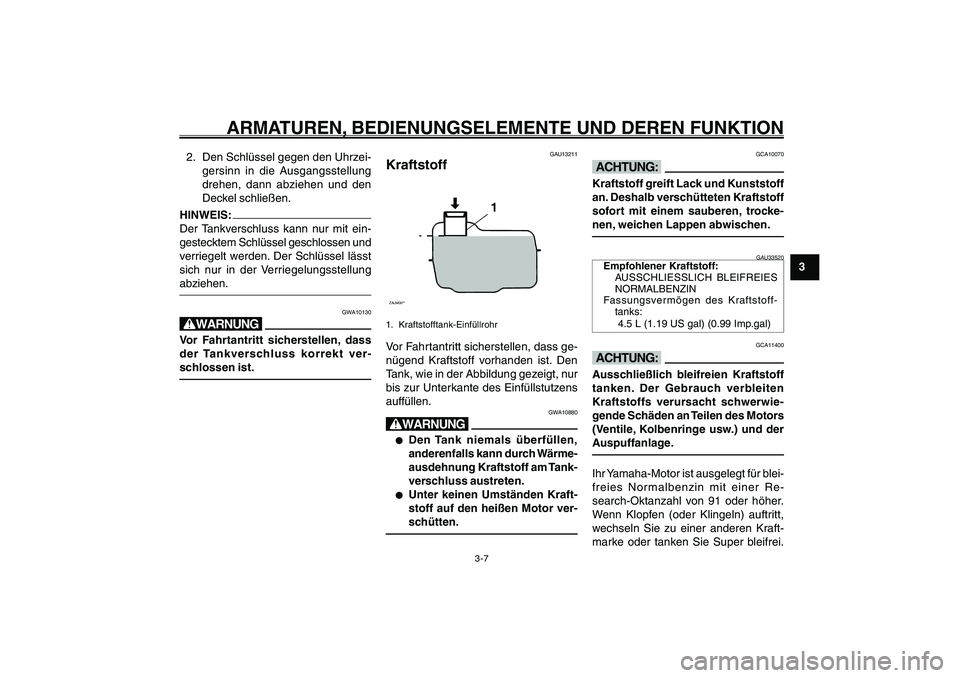 YAMAHA GIGGLE50 2007 Betriebsanleitungen (in German) 3-7
1
2
3
4
5
6
7
8
9
GAU1044D
ARMATUREN, BEDIENUNGSELEMENTE UND DEREN FUNKTION
Kraftstoff<IXE>2. Den Schlüssel gegen den Uhrzei-
gersinn in die Ausgangsstellung
drehen, dann abziehen und den
Deckel YAMAHA GIGGLE50 2007 Betriebsanleitungen (in German) 3-7
1
2
3
4
5
6
7
8
9
GAU1044D
ARMATUREN, BEDIENUNGSELEMENTE UND DEREN FUNKTION
Kraftstoff<IXE>2. Den Schlüssel gegen den Uhrzei-
gersinn in die Ausgangsstellung
drehen, dann abziehen und den
Deckel