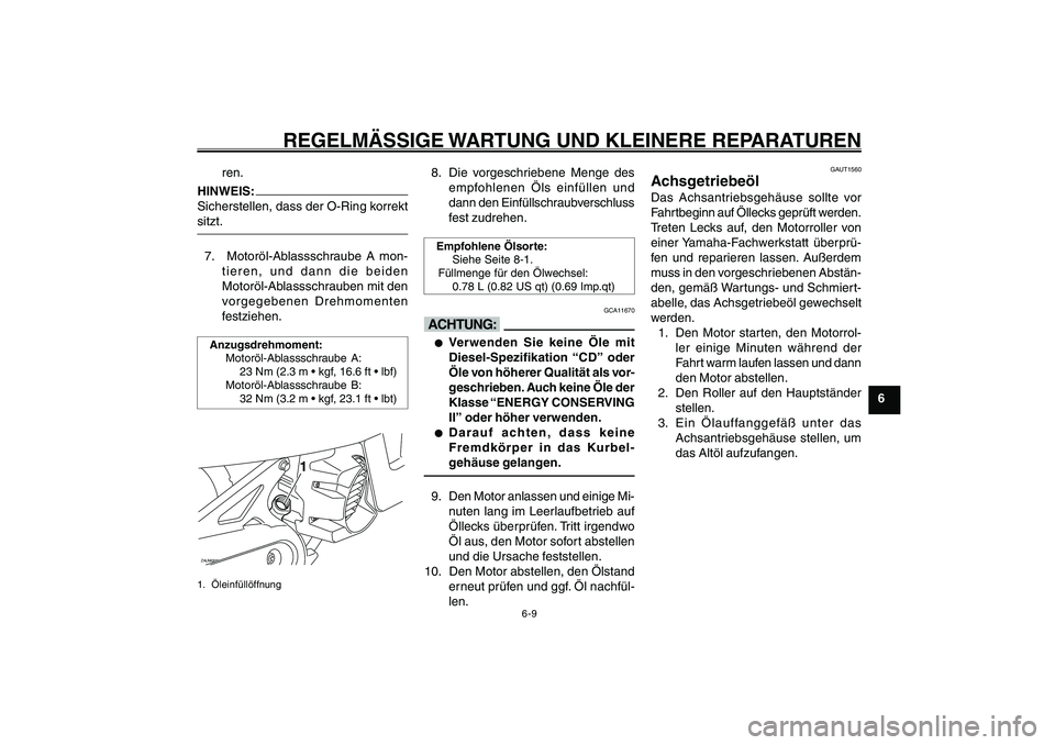 YAMAHA GIGGLE50 2007 Betriebsanleitungen (in German) 6-9
1
2
3
4
5
6
7
8
9
GAU17226
REGELMÄSSIGE WARTUNG UND KLEINERE REPARATUREN
Achsgetriebeöl<IXE>
ren.HINWEIS:
Sicherstellen, dass der O-Ring korrekt
sitzt.7. Motoröl-Ablassschraube A mon-
tieren, YAMAHA GIGGLE50 2007 Betriebsanleitungen (in German) 6-9
1
2
3
4
5
6
7
8
9
GAU17226
REGELMÄSSIGE WARTUNG UND KLEINERE REPARATUREN
Achsgetriebeöl<IXE>
ren.HINWEIS:
Sicherstellen, dass der O-Ring korrekt
sitzt.7. Motoröl-Ablassschraube A mon-
tieren,