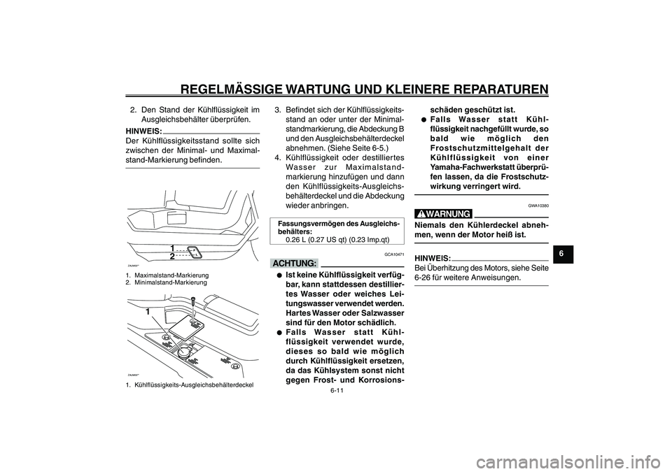 YAMAHA GIGGLE50 2007 Betriebsanleitungen (in German) 6-11
1
2
3
4
5
6
7
8
9
GAU17226
REGELMÄSSIGE WARTUNG UND KLEINERE REPARATUREN
2. Den Stand der Kühlflüssigkeit im
Ausgleichsbehälter überprüfen.HINWEIS:
Der Kühlflüssigkeitsstand sollte sich
z YAMAHA GIGGLE50 2007 Betriebsanleitungen (in German) 6-11
1
2
3
4
5
6
7
8
9
GAU17226
REGELMÄSSIGE WARTUNG UND KLEINERE REPARATUREN
2. Den Stand der Kühlflüssigkeit im
Ausgleichsbehälter überprüfen.HINWEIS:
Der Kühlflüssigkeitsstand sollte sich
z