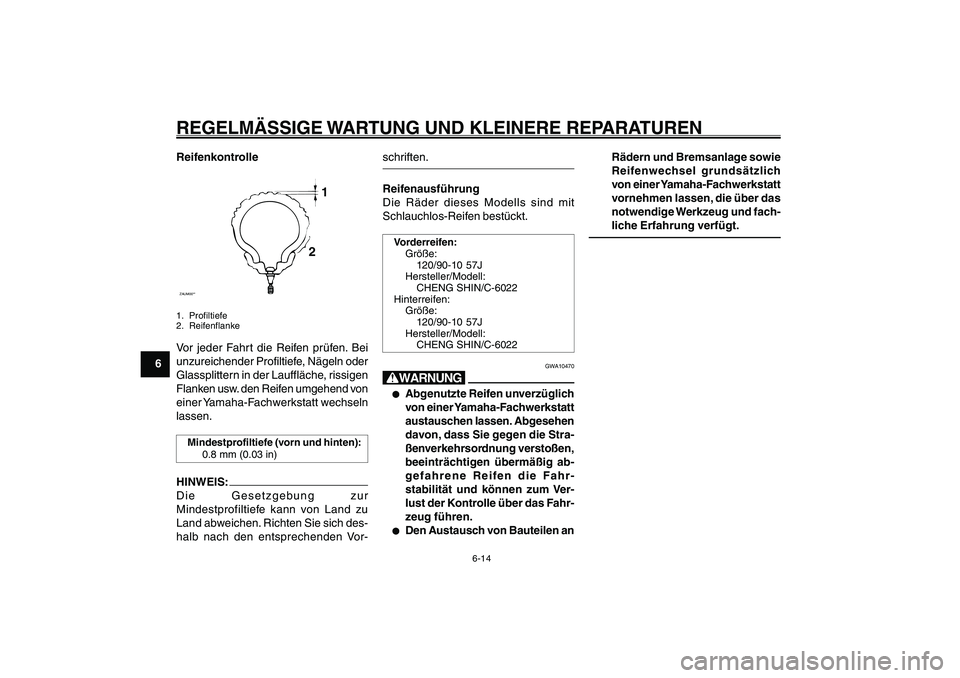 YAMAHA GIGGLE50 2007 Betriebsanleitungen (in German) 6-14
1
2
3
4
5
6
7
8
9
GAU17226
REGELMÄSSIGE WARTUNG UND KLEINERE REPARATURENReifenkontrolleZAUM00**
1
2
1. Profiltiefe
2. ReifenflankeVor jeder Fahrt die Reifen prüfen. Bei
unzureichender Profiltie YAMAHA GIGGLE50 2007 Betriebsanleitungen (in German) 6-14
1
2
3
4
5
6
7
8
9
GAU17226
REGELMÄSSIGE WARTUNG UND KLEINERE REPARATURENReifenkontrolleZAUM00**
1
2
1. Profiltiefe
2. ReifenflankeVor jeder Fahrt die Reifen prüfen. Bei
unzureichender Profiltie