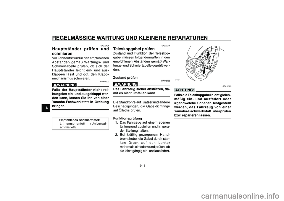 YAMAHA GIGGLE50 2007 Betriebsanleitungen (in German) 6-18
1
2
3
4
5
6
7
8
9
GAU17226
REGELMÄSSIGE WARTUNG UND KLEINERE REPARATURENHauptständer, prüfen und schmieren<IXE>
Teleskopgabel, prüfen<IXE>
GAU23191
Hauptständer prüfen und
schmierenVor Fahr YAMAHA GIGGLE50 2007 Betriebsanleitungen (in German) 6-18
1
2
3
4
5
6
7
8
9
GAU17226
REGELMÄSSIGE WARTUNG UND KLEINERE REPARATURENHauptständer, prüfen und schmieren<IXE>
Teleskopgabel, prüfen<IXE>
GAU23191
Hauptständer prüfen und
schmierenVor Fahr