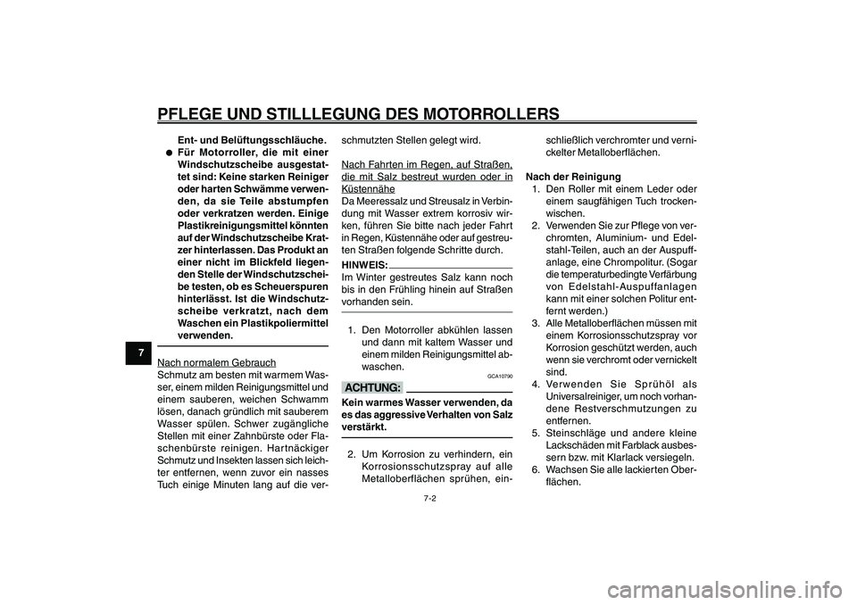 YAMAHA GIGGLE50 2007 Betriebsanleitungen (in German) 7-2
1
2
3
4
5
6
7
8
9
GAU25991
PFLEGE UND STILLLEGUNG DES MOTORROLLERS
Ent- und Belüftungsschläuche.
● ●● ●
●
Für Motorroller, die mit einer
Windschutzscheibe ausgestat-
tet sind: Keine s YAMAHA GIGGLE50 2007 Betriebsanleitungen (in German) 7-2
1
2
3
4
5
6
7
8
9
GAU25991
PFLEGE UND STILLLEGUNG DES MOTORROLLERS
Ent- und Belüftungsschläuche.
● ●● ●
●
Für Motorroller, die mit einer
Windschutzscheibe ausgestat-
tet sind: Keine s