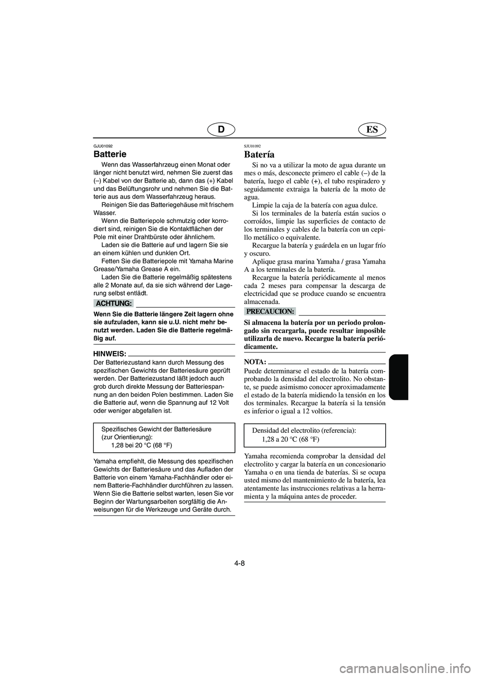 YAMAHA GP1200 2002 Notices Demploi (in French) 4-8
ESD
GJU01092
Batterie
Wenn das Wasserfahrzeug einen Monat oder
länger nicht benutzt wird, nehmen Sie zuerst das
(–) Kabel von der Batterie ab, dann das (+) Kabel
und das Belüftungsrohr u YAMAHA GP1200 2002 Notices Demploi (in French) 4-8
ESD
GJU01092
Batterie
Wenn das Wasserfahrzeug einen Monat oder
länger nicht benutzt wird, nehmen Sie zuerst das
(–) Kabel von der Batterie ab, dann das (+) Kabel
und das Belüftungsrohr u