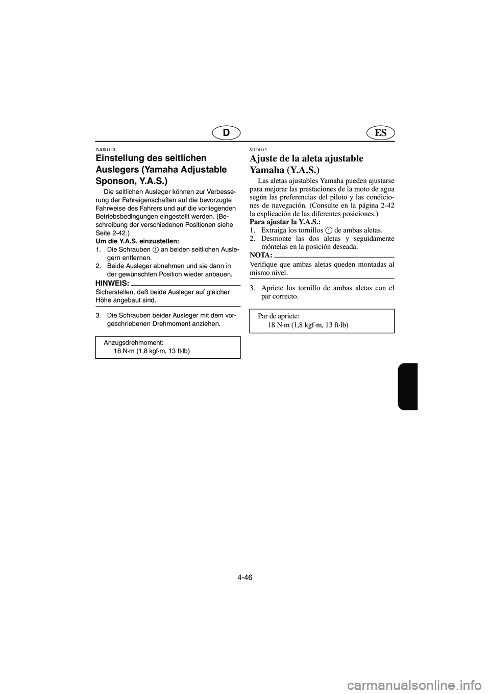 YAMAHA GP1200 2002 Notices Demploi (in French) 4-46
ESD
GJU01113
Einstellung des seitlichen
Auslegers (Yamaha Adjustable
Sponson, Y.A.S.)
Die seitlichen Ausleger können zur Verbesse-
rung der Fahreigenschaften auf die bevorzugte
Fahrweise d YAMAHA GP1200 2002 Notices Demploi (in French) 4-46
ESD
GJU01113
Einstellung des seitlichen
Auslegers (Yamaha Adjustable
Sponson, Y.A.S.)
Die seitlichen Ausleger können zur Verbesse-
rung der Fahreigenschaften auf die bevorzugte
Fahrweise d
