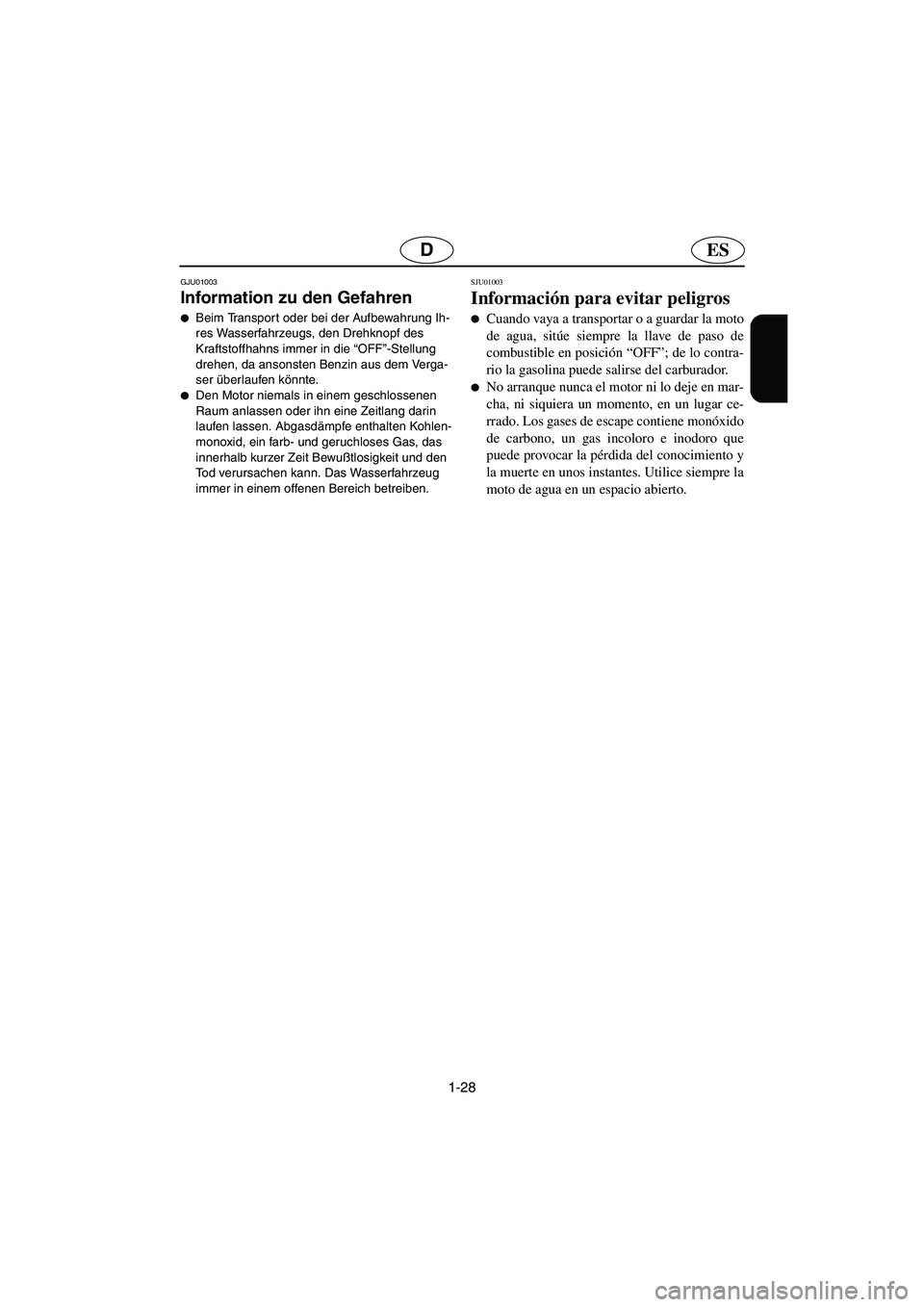 YAMAHA GP1200 2002 Notices Demploi (in French) 1-28
ESD
GJU01003
Information zu den Gefahren
Beim Transpor t oder bei der Aufbewahrung Ih-
res Wasserfahrzeugs, den Drehknopf des
Kraftstoffhahns immer in die “OFF”-Stellung
drehen, da anso YAMAHA GP1200 2002 Notices Demploi (in French) 1-28
ESD
GJU01003
Information zu den Gefahren
Beim Transpor t oder bei der Aufbewahrung Ih-
res Wasserfahrzeugs, den Drehknopf des
Kraftstoffhahns immer in die “OFF”-Stellung
drehen, da anso