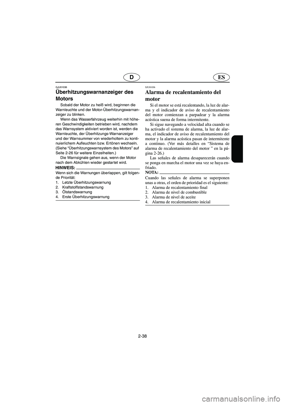 YAMAHA GP1200 2002 Notices Demploi (in French) 2-38
ESD
GJU01036
Überhitzungswarnanzeiger des
Motors
Sobald der Motor zu heiß wird, beginnen die
Warnleuchte und der Motor-Überhitzungswarnan-
zeiger zu blinken.
Wenn das Wasserfahrzeug weit YAMAHA GP1200 2002 Notices Demploi (in French) 2-38
ESD
GJU01036
Überhitzungswarnanzeiger des
Motors
Sobald der Motor zu heiß wird, beginnen die
Warnleuchte und der Motor-Überhitzungswarnan-
zeiger zu blinken.
Wenn das Wasserfahrzeug weit