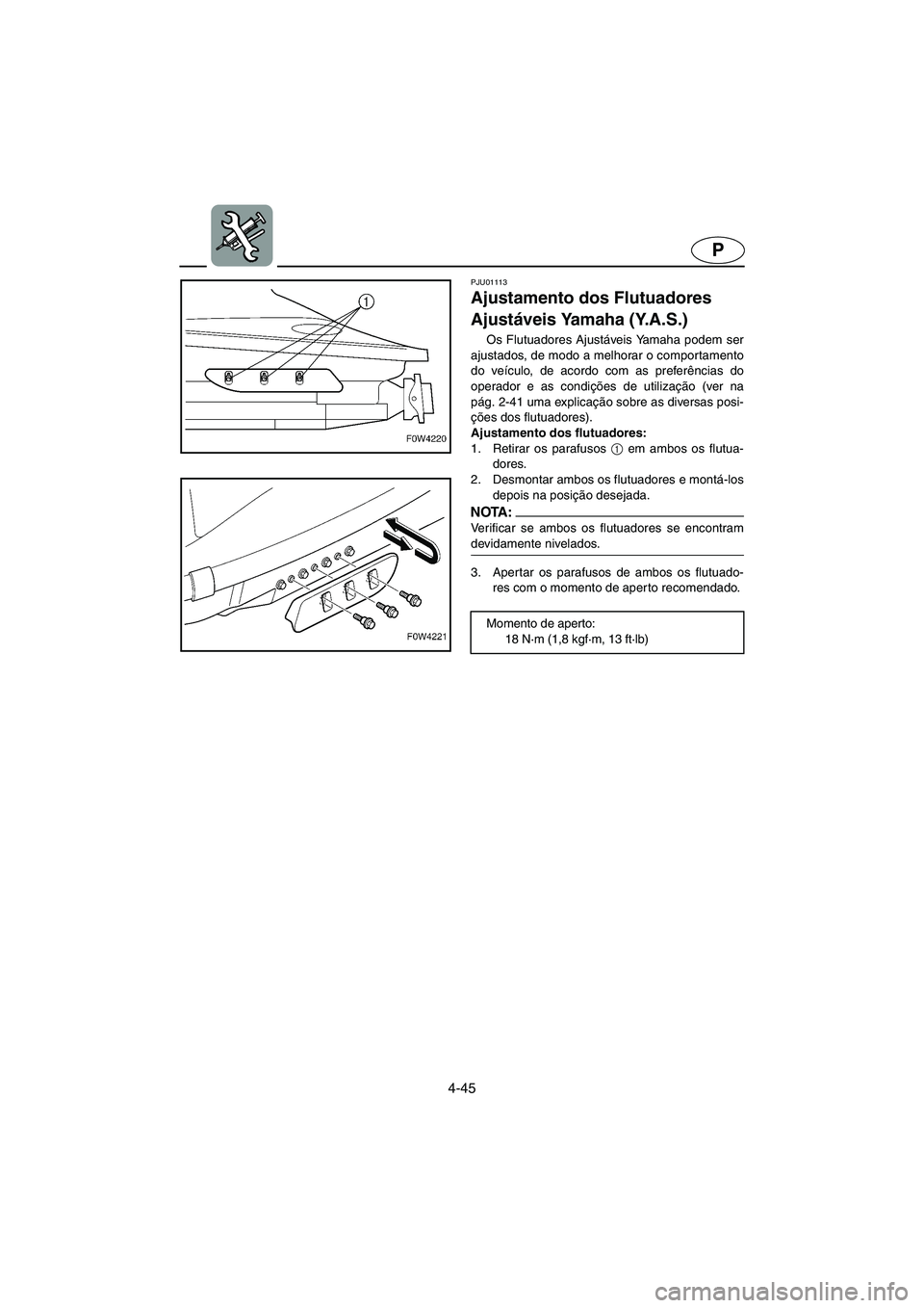 YAMAHA GP1200 2002  Manual de utilização (in Portuguese) 4-45
P
PJU01113 
Ajustamento dos Flutuadores 
Ajustáveis Yamaha (Y.A.S.)  
Os Flutuadores Ajustáveis Yamaha podem ser
ajustados, de modo a melhorar o comportamento
do veículo, de acordo com as pref