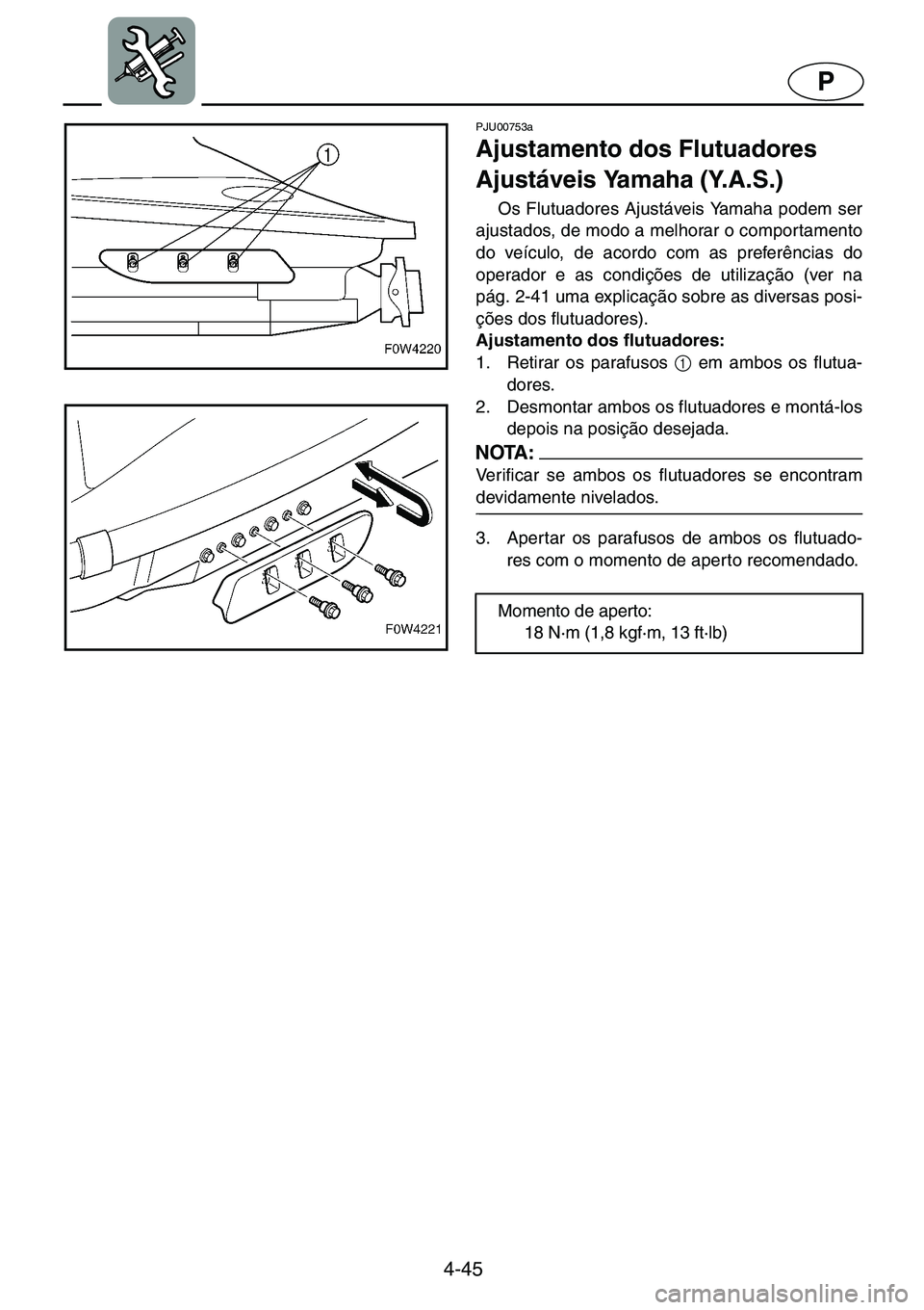 YAMAHA GP1200 2001  ΟΔΗΓΌΣ ΧΡΉΣΗΣ (in Greek) 4-45
P
PJU00753a 
Ajustamento dos Flutuadores 
Ajustáveis Yamaha (Y.A.S.)  
Os Flutuadores Ajustáveis Yamaha podem ser
ajustados, de modo a melhorar o comportamento
do veículo, de acordo com as pre