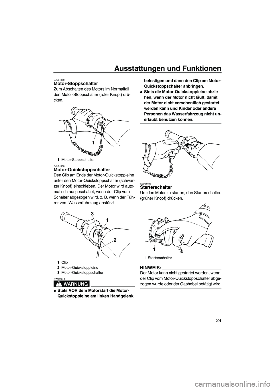 YAMAHA GP1300R 2007 Betriebsanleitungen (in German) Ausstattungen und Funktionen
24
GJU31150Motor-Stoppschalter
Zum Abschalten des Motors im Normalfall
den Motor-Stoppschalter (roter Knopf) drü-
cken.
GJU31160Motor-Quickstoppschalter
Den Clip am En YAMAHA GP1300R 2007 Betriebsanleitungen (in German) Ausstattungen und Funktionen
24
GJU31150Motor-Stoppschalter
Zum Abschalten des Motors im Normalfall
den Motor-Stoppschalter (roter Knopf) drü-
cken.
GJU31160Motor-Quickstoppschalter
Den Clip am En