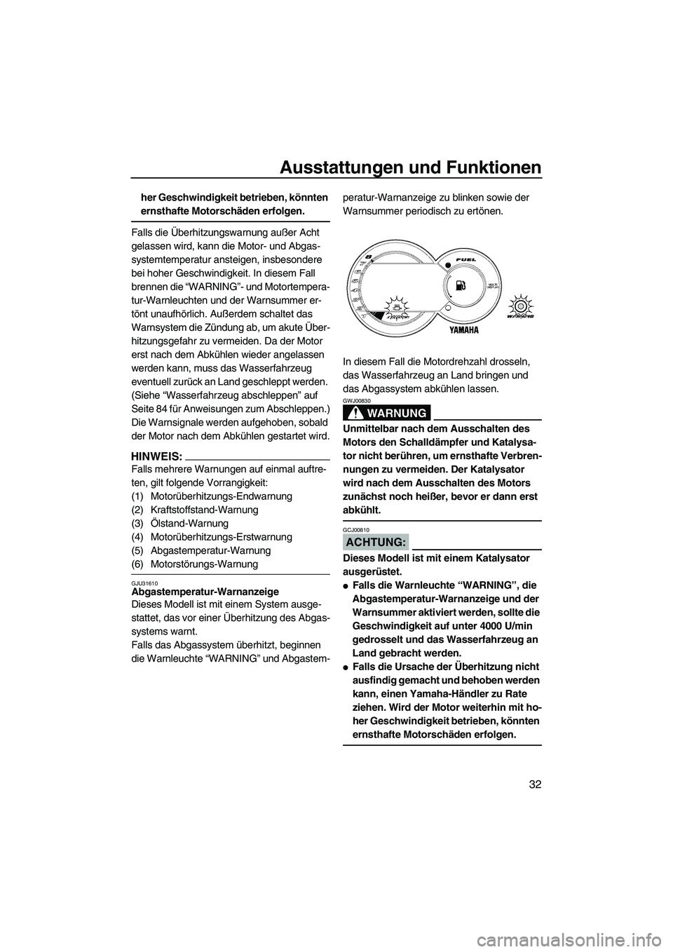 YAMAHA GP1300R 2007 Betriebsanleitungen (in German) Ausstattungen und Funktionen
32
her Geschwindigkeit betrieben, könnten
ernsthafte Motorschäden erfolgen.
Falls die Überhitzungswarnung außer Acht
gelassen wird, kann die Motor- und Abgas-
system YAMAHA GP1300R 2007 Betriebsanleitungen (in German) Ausstattungen und Funktionen
32
her Geschwindigkeit betrieben, könnten
ernsthafte Motorschäden erfolgen.
Falls die Überhitzungswarnung außer Acht
gelassen wird, kann die Motor- und Abgas-
system