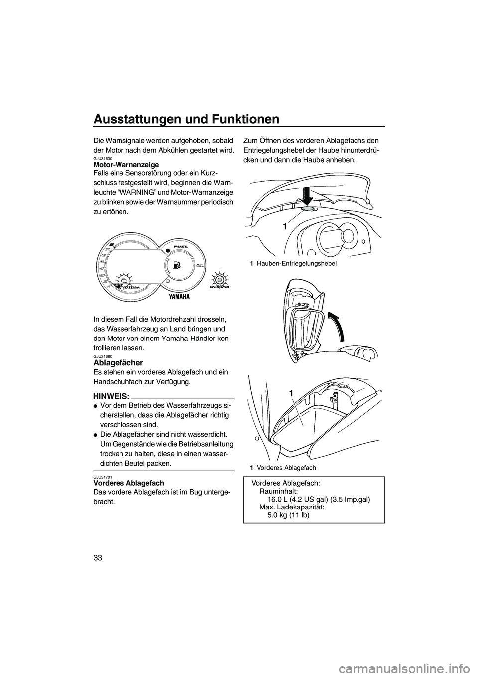 YAMAHA GP1300R 2007 Betriebsanleitungen (in German) Ausstattungen und Funktionen
33
Die Warnsignale werden aufgehoben, sobald
der Motor nach dem Abkühlen gestartet wird.
GJU31630Motor-Warnanzeige
Falls eine Sensorstörung oder ein Kurz-
schluss fest YAMAHA GP1300R 2007 Betriebsanleitungen (in German) Ausstattungen und Funktionen
33
Die Warnsignale werden aufgehoben, sobald
der Motor nach dem Abkühlen gestartet wird.
GJU31630Motor-Warnanzeige
Falls eine Sensorstörung oder ein Kurz-
schluss fest