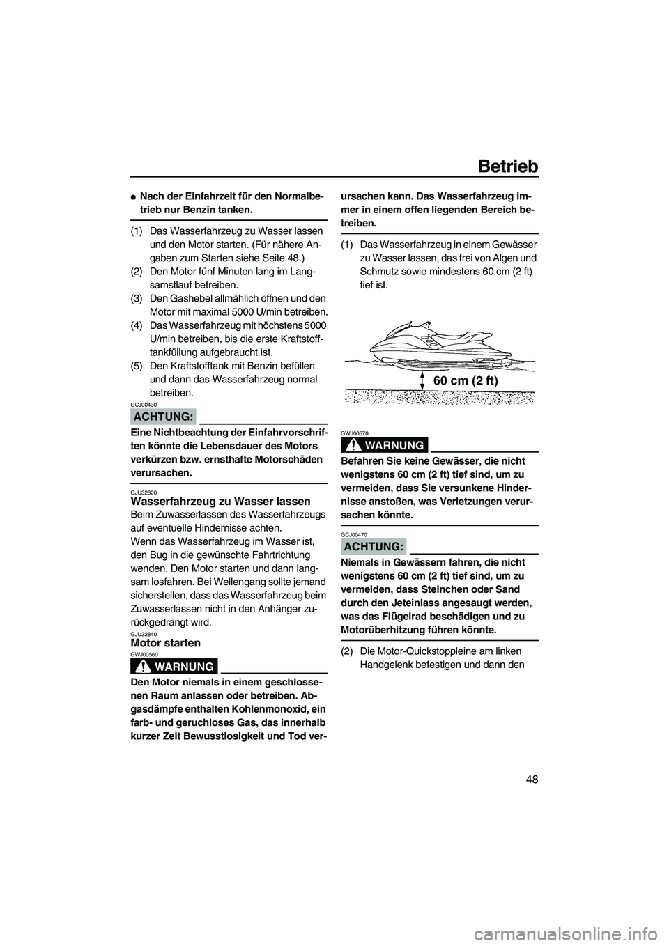 YAMAHA GP1300R 2007 Betriebsanleitungen (in German) Betrieb
48
Nach der Einfahrzeit für den Normalbe-
trieb nur Benzin tanken.
(1) Das Wasserfahrzeug zu Wasser lassen
und den Motor starten. (Für nähere An-
gaben zum Starten siehe Seite 48.)
(2) De YAMAHA GP1300R 2007 Betriebsanleitungen (in German) Betrieb
48
Nach der Einfahrzeit für den Normalbe-
trieb nur Benzin tanken.
(1) Das Wasserfahrzeug zu Wasser lassen
und den Motor starten. (Für nähere An-
gaben zum Starten siehe Seite 48.)
(2) De