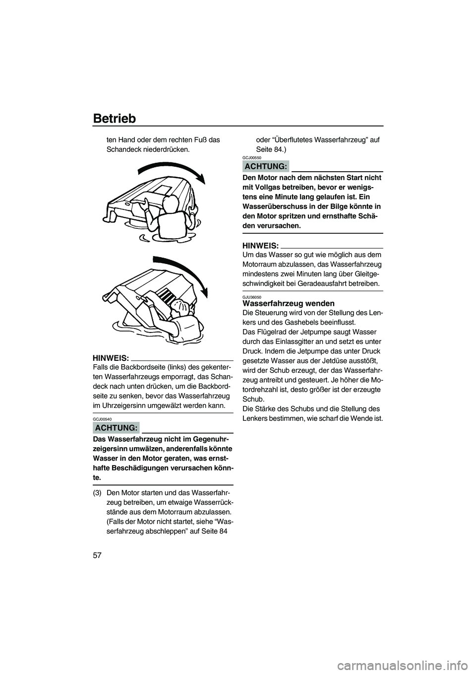 YAMAHA GP1300R 2007 Betriebsanleitungen (in German) Betrieb
57
ten Hand oder dem rechten Fuß das
Schandeck niederdrücken.
HINWEIS:
Falls die Backbordseite (links) des gekenter-
ten Wasserfahrzeugs emporragt, das Schan-
deck nach unten drücken, um d YAMAHA GP1300R 2007 Betriebsanleitungen (in German) Betrieb
57
ten Hand oder dem rechten Fuß das
Schandeck niederdrücken.
HINWEIS:
Falls die Backbordseite (links) des gekenter-
ten Wasserfahrzeugs emporragt, das Schan-
deck nach unten drücken, um d