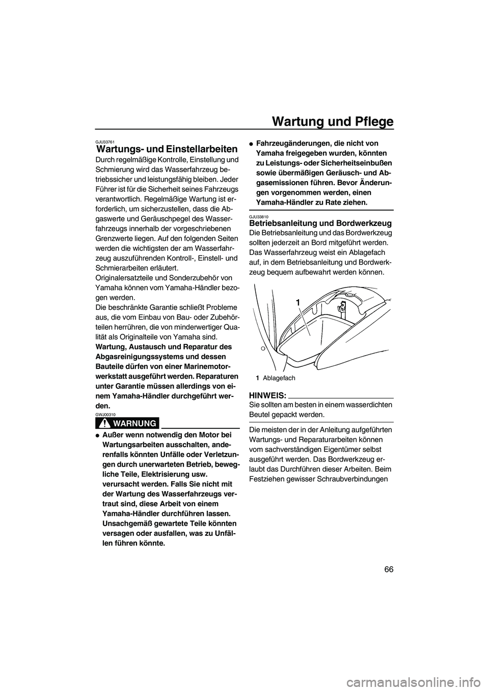 YAMAHA GP1300R 2007 Betriebsanleitungen (in German) Wartung und Pflege
66
GJU33761
Wartungs- und Einstellarbeiten
Durch regelmäßige Kontrolle, Einstellung und
Schmierung wird das Wasserfahrzeug be-
triebssicher und leistungsfähig bleiben. Jeder
F YAMAHA GP1300R 2007 Betriebsanleitungen (in German) Wartung und Pflege
66
GJU33761
Wartungs- und Einstellarbeiten
Durch regelmäßige Kontrolle, Einstellung und
Schmierung wird das Wasserfahrzeug be-
triebssicher und leistungsfähig bleiben. Jeder
F